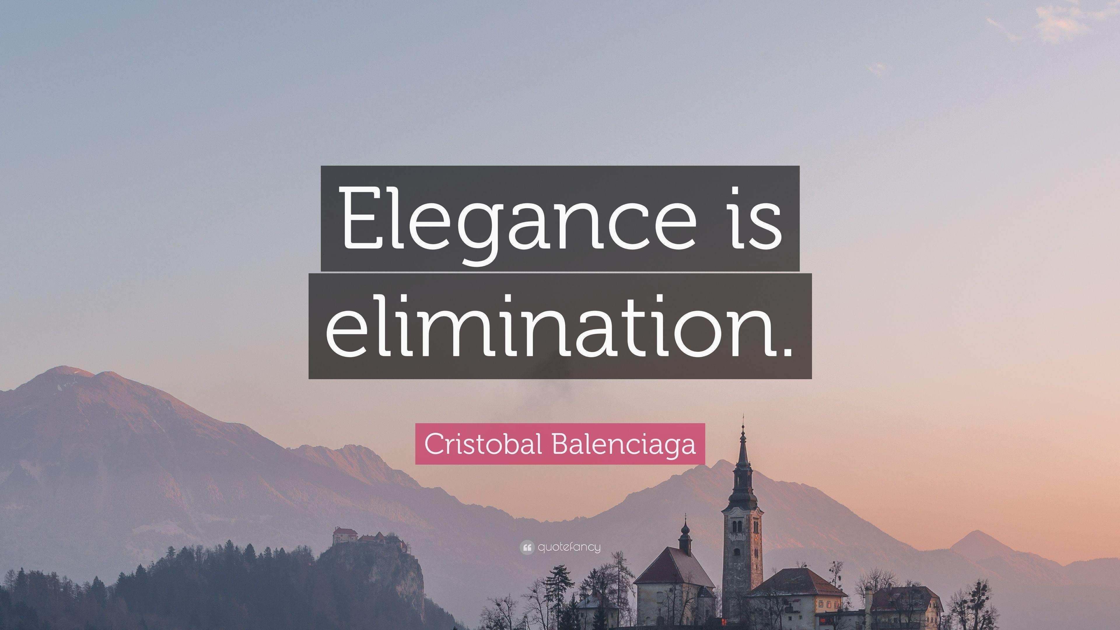 Cristobal Balenciaga Quote: “Elegance is elimination.” 7