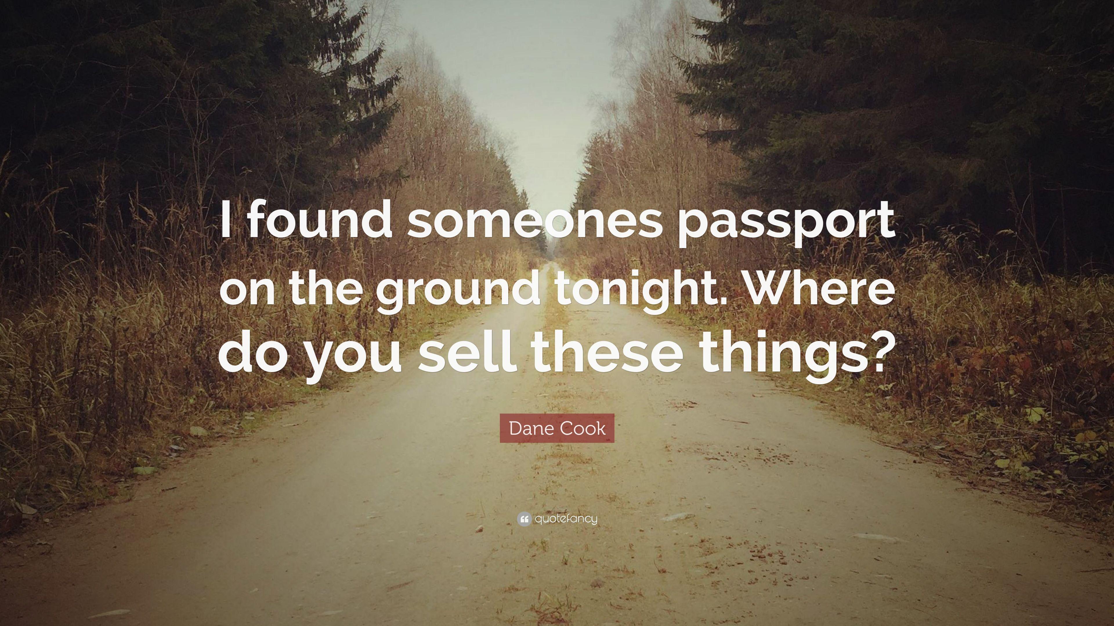 Dane Cook Quote: “I found someones passport on the ground tonight