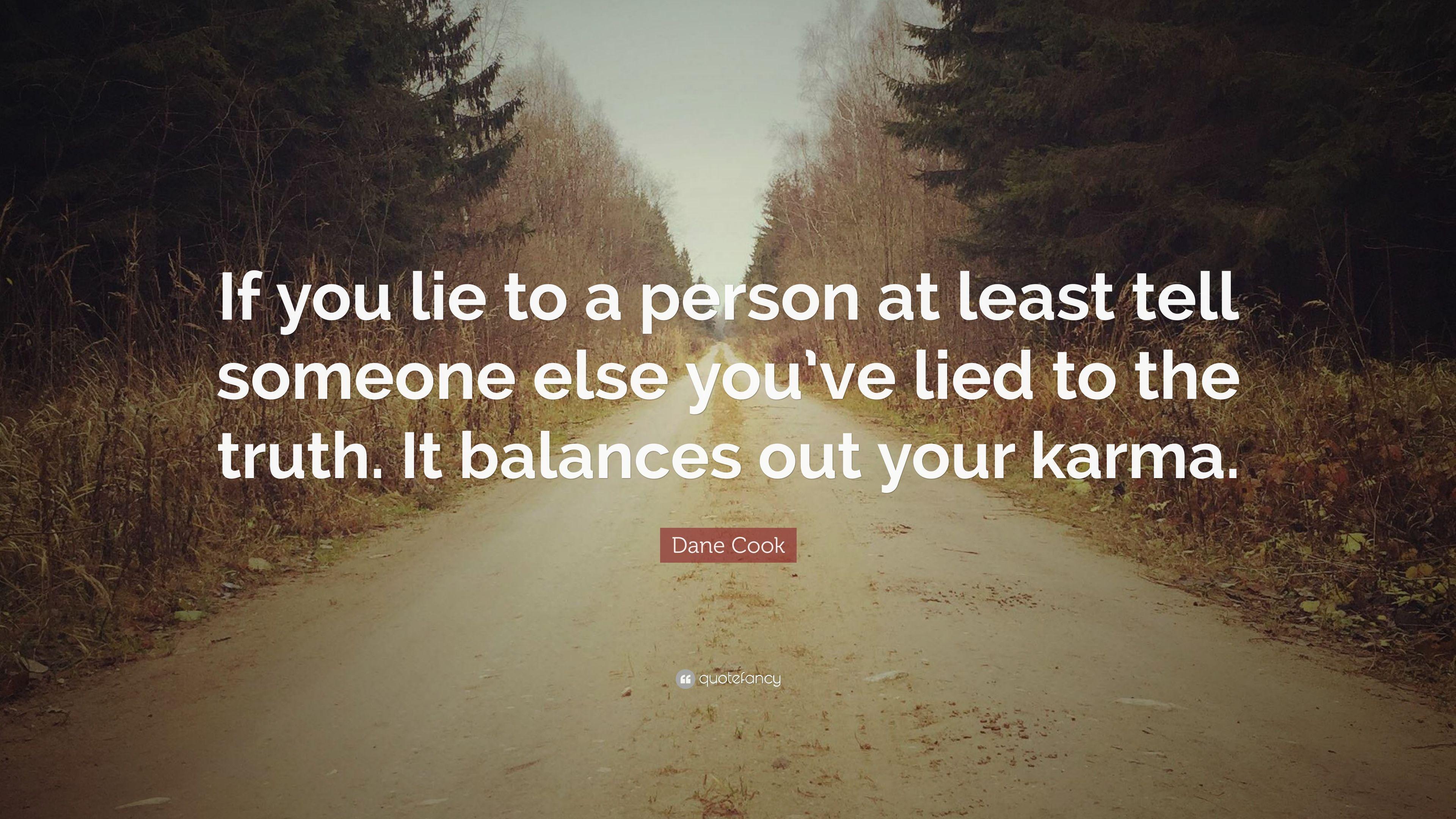 Dane Cook Quote: “If you lie to a person at least tell someone