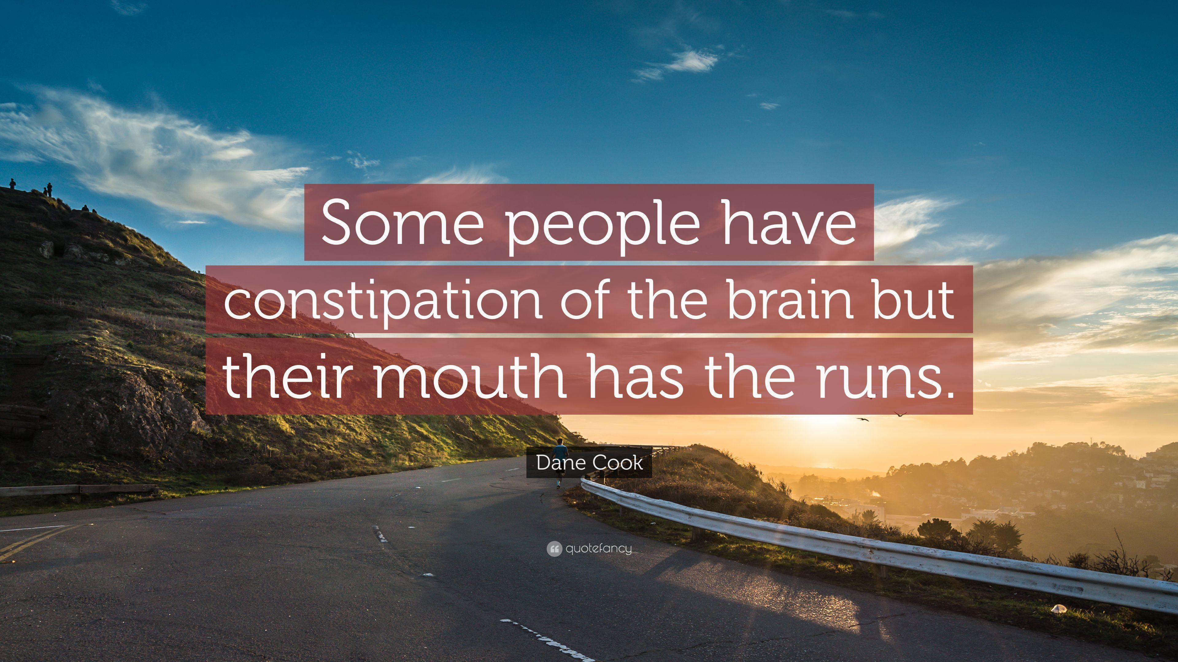 Dane Cook Quote: “Some people have constipation of the brain but