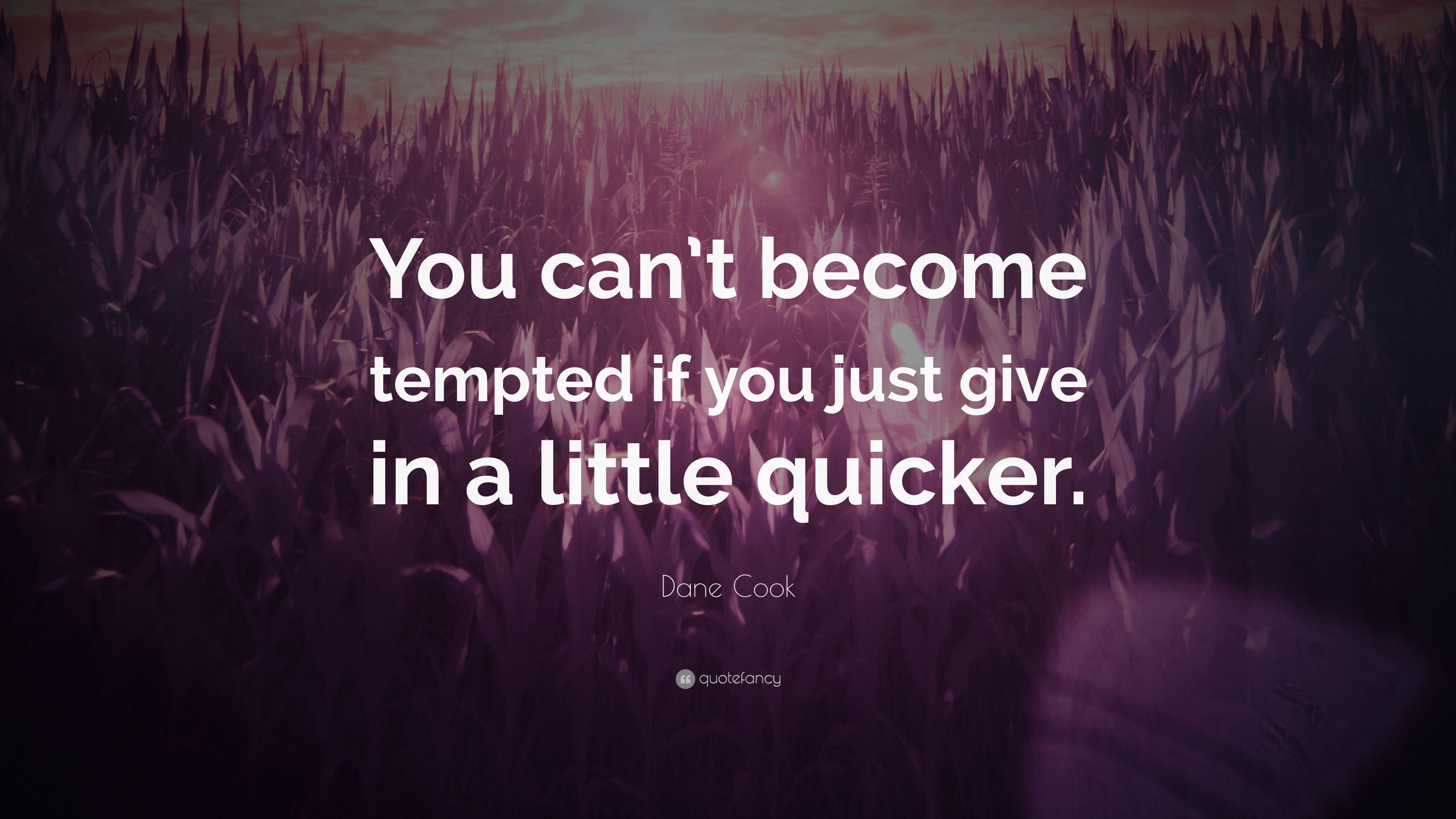 Dane Cook Quote: “You can't become tempted if you just give in a