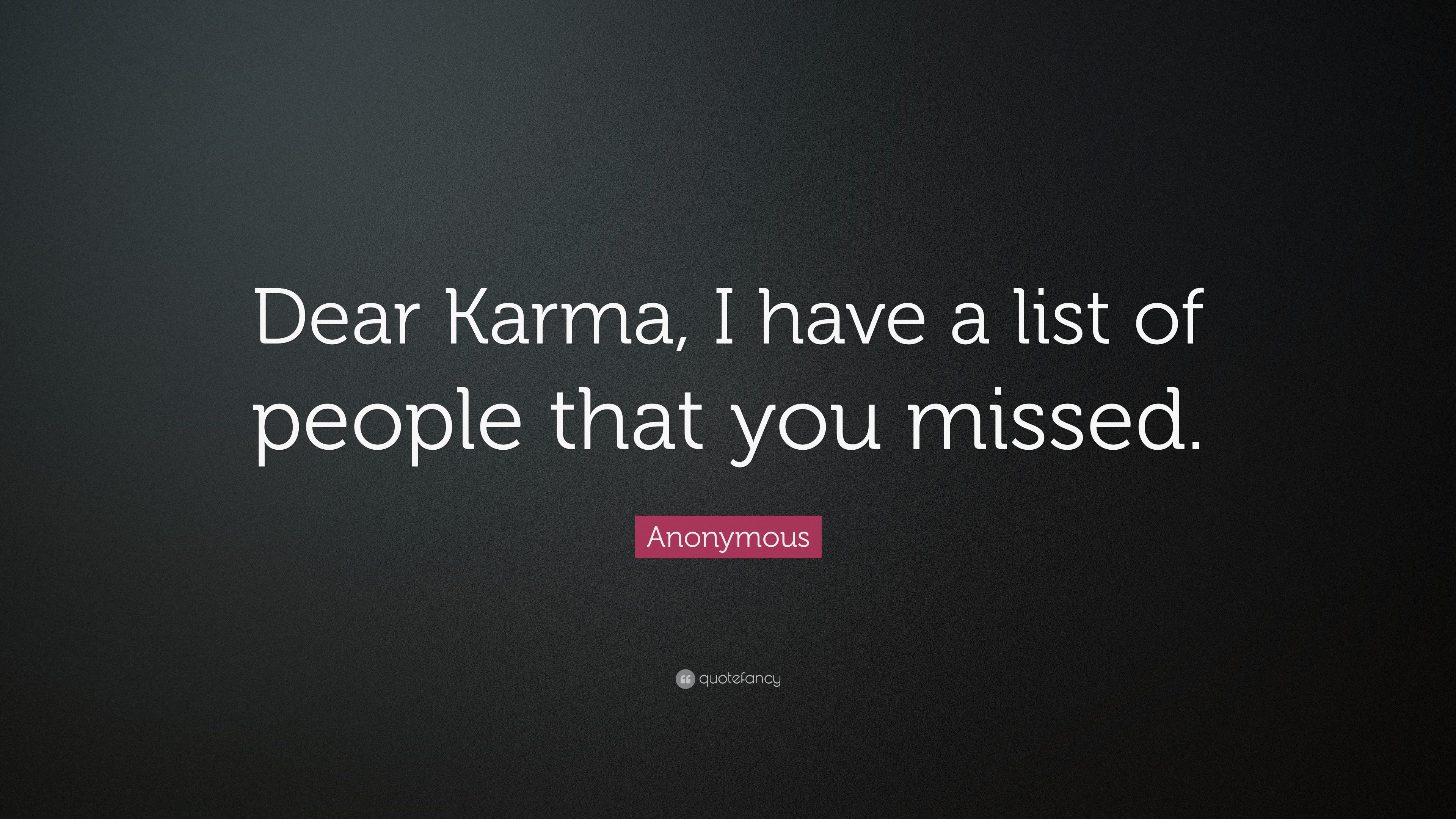 Anonymous Quote: “Dear Karma, I have a list of people that you missed.” (15 wallpaper)