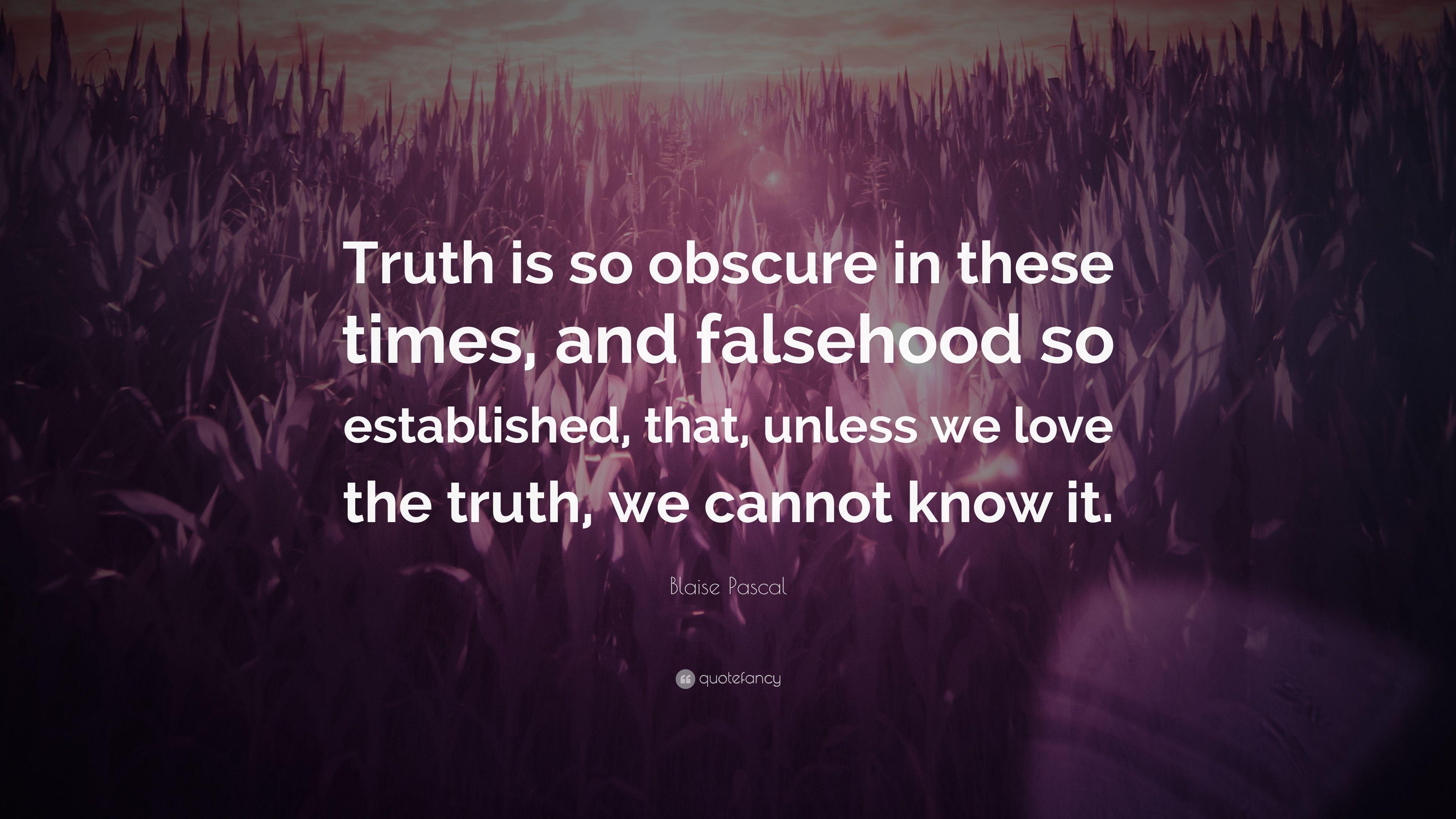 Blaise Pascal Quote: “Truth is so obscure in these times