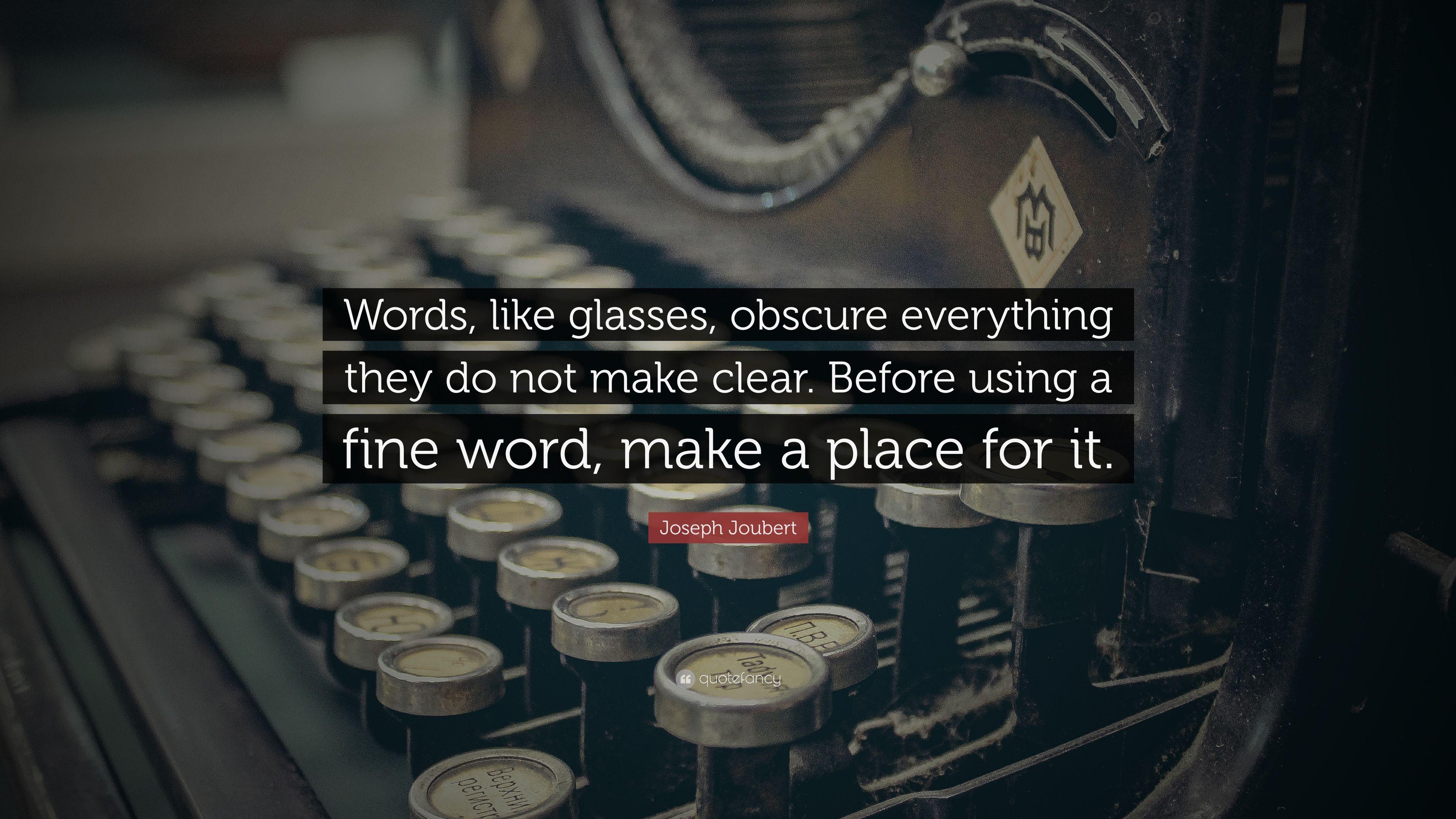Joseph Joubert Quote: “Words, like glasses, obscure everything