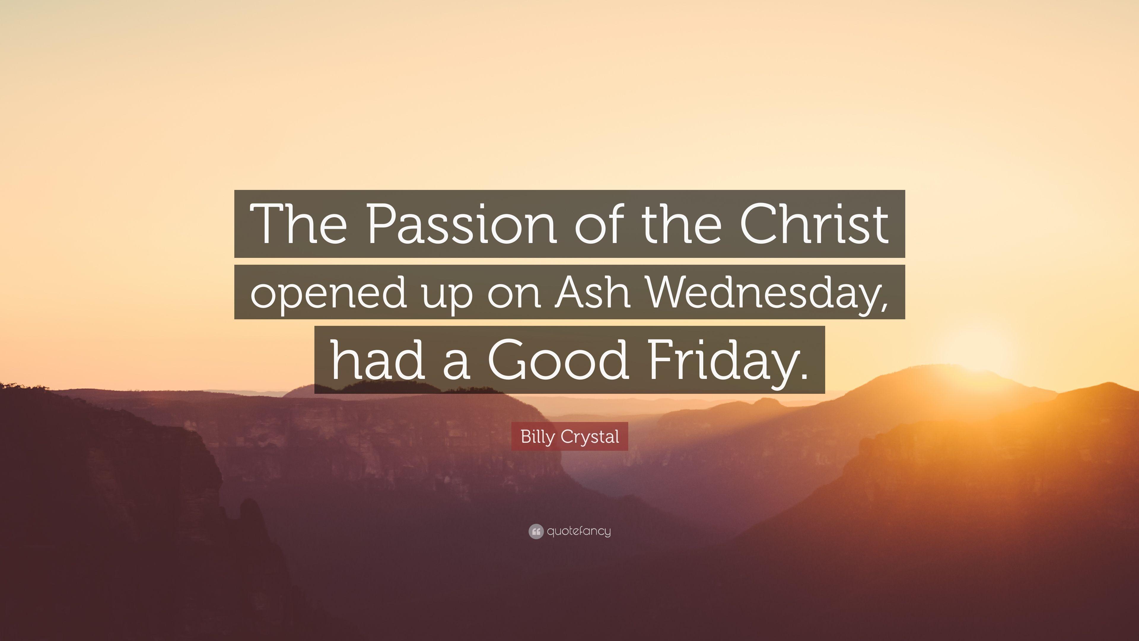 Billy Crystal Quote: “The Passion of the Christ opened up on Ash