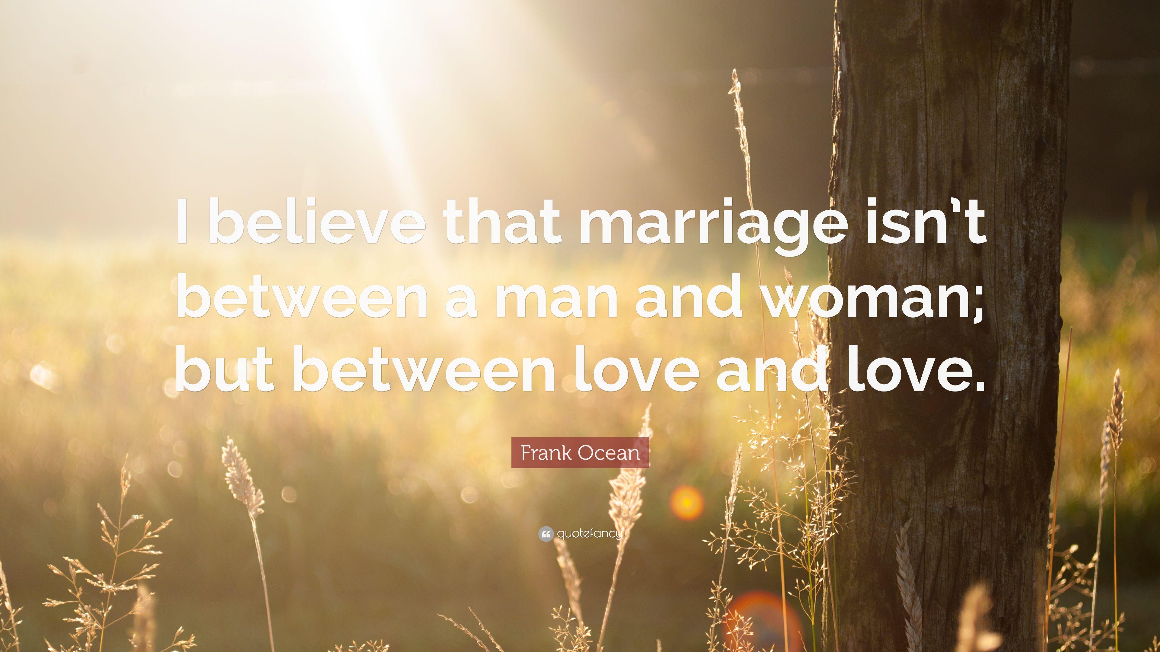 Frank Ocean Quote: “I believe that marriage isn't between a man