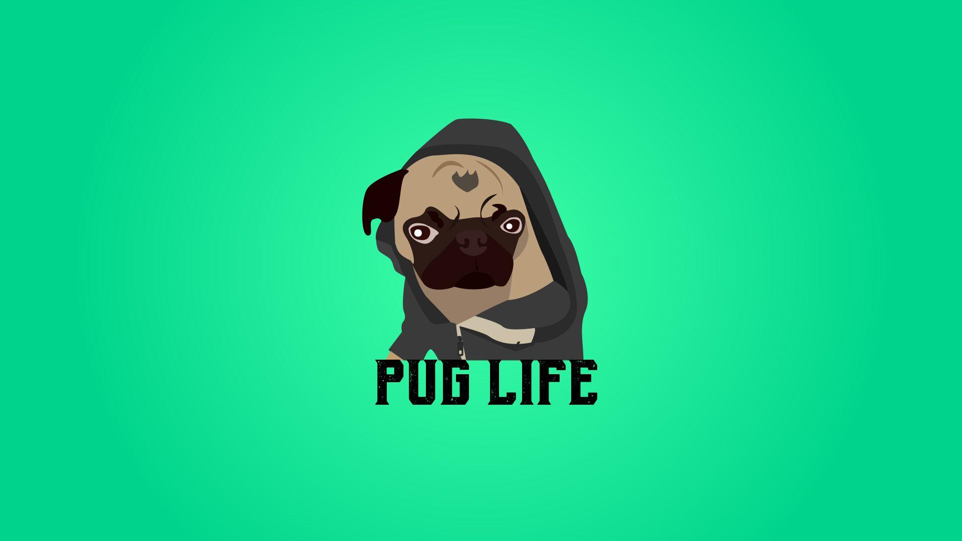 Pug Life (1920 x 1080) me for different resolutions