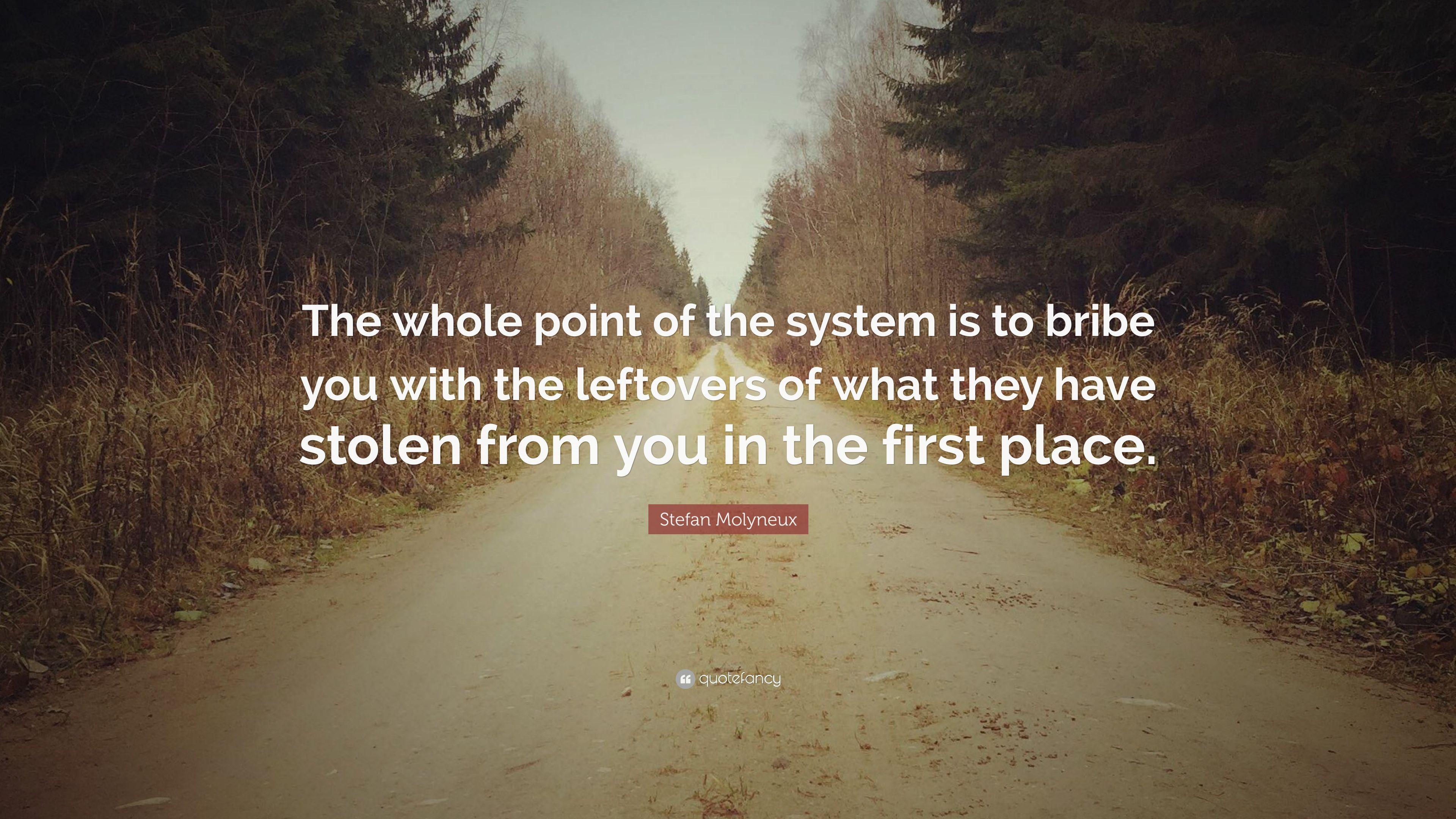 Stefan Molyneux Quote: “The whole point of the system is to bribe