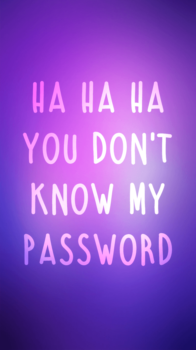 Ha Ha Ha, You Don't Know My Password Lockscreen by OJPAW