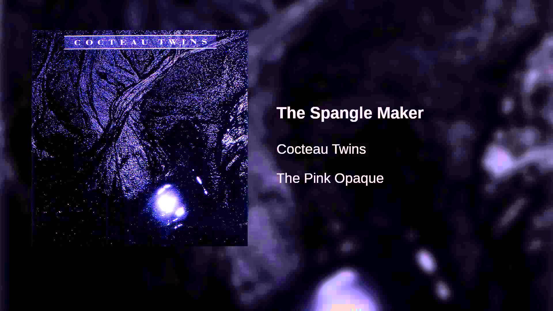 Cocteau Twins Spangle Maker. cocteau twins