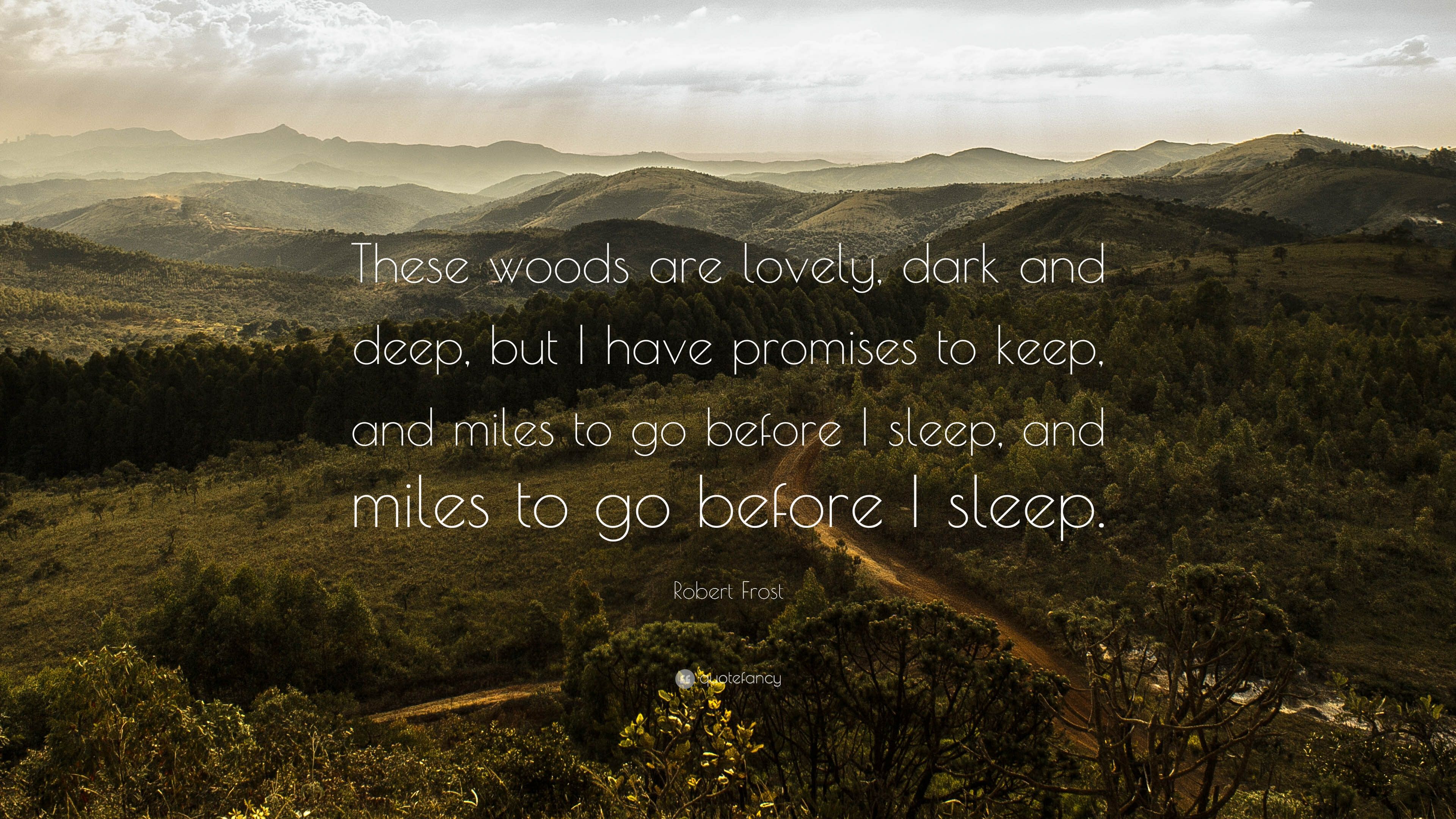 Robert Frost Quote: “The woods are lovely, dark and deep, but I