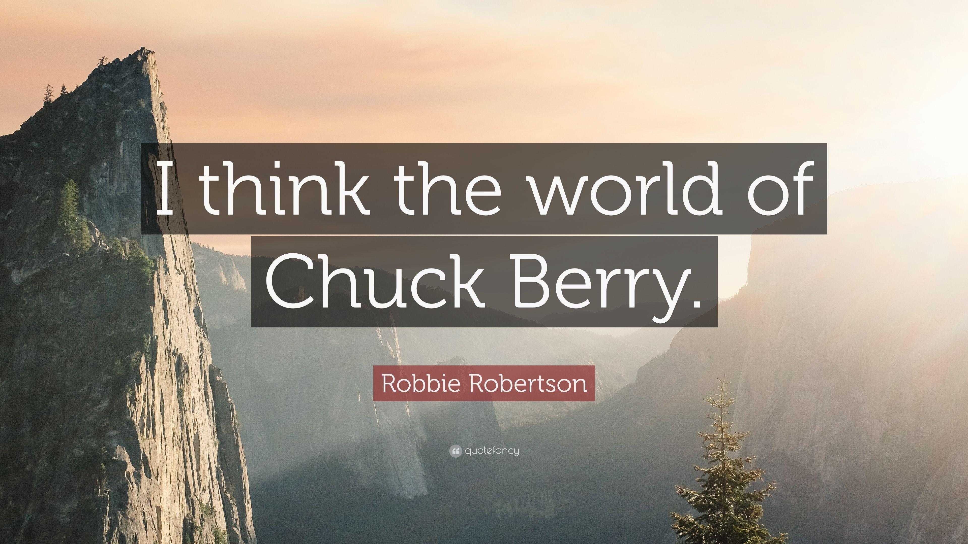 Robbie Robertson Quote: “I think the world of Chuck Berry.” 7