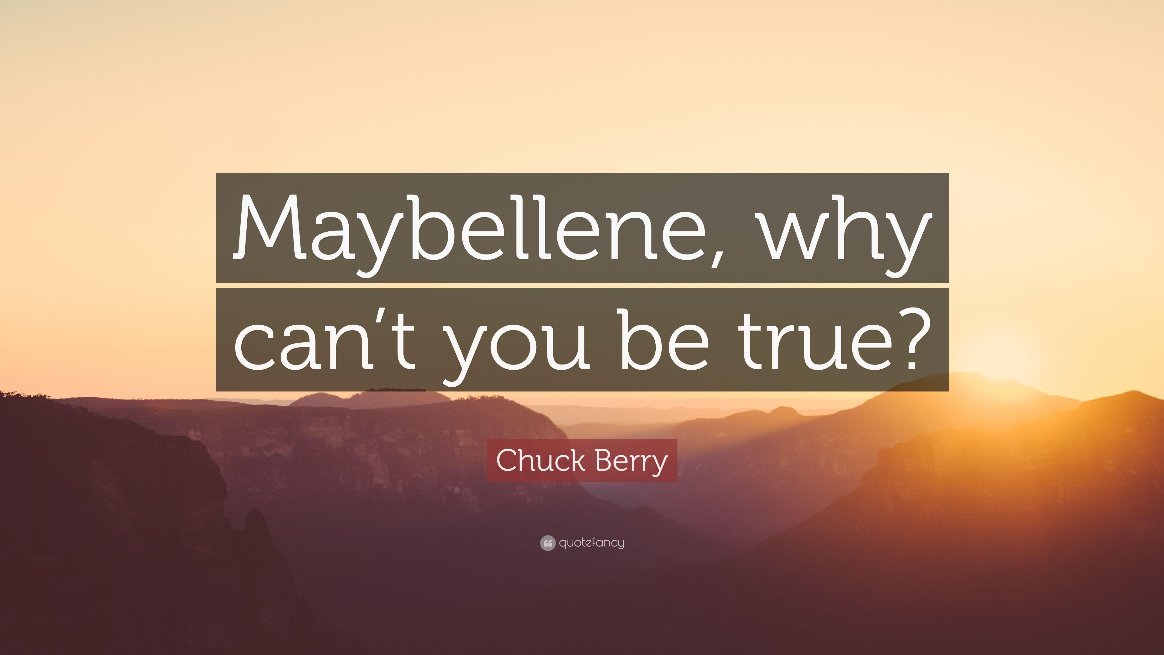 Chuck Berry Quote: “Maybellene, why can't you be true?” 7