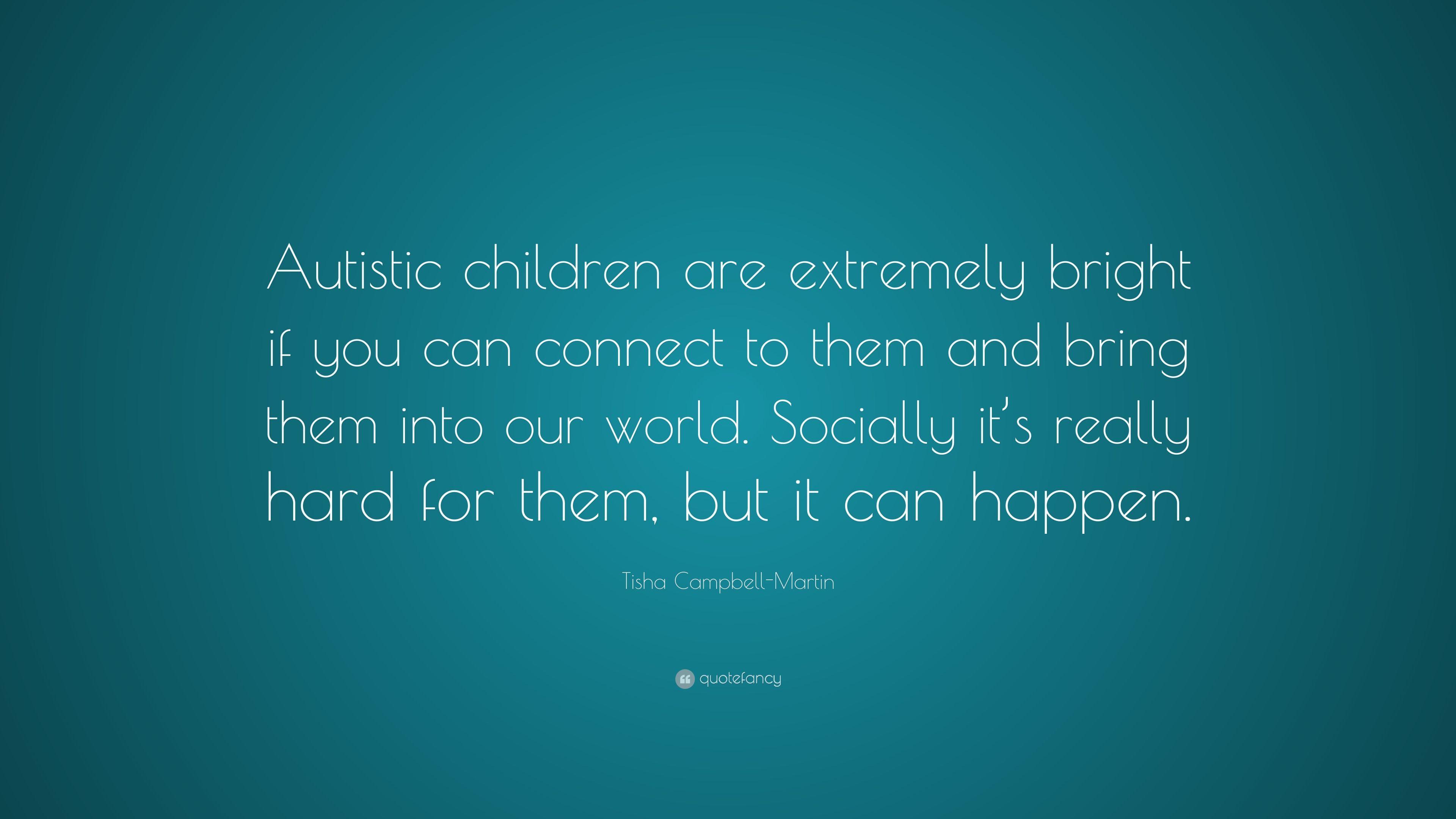 Tisha Campbell Martin Quote: “Autistic Children Are Extremely