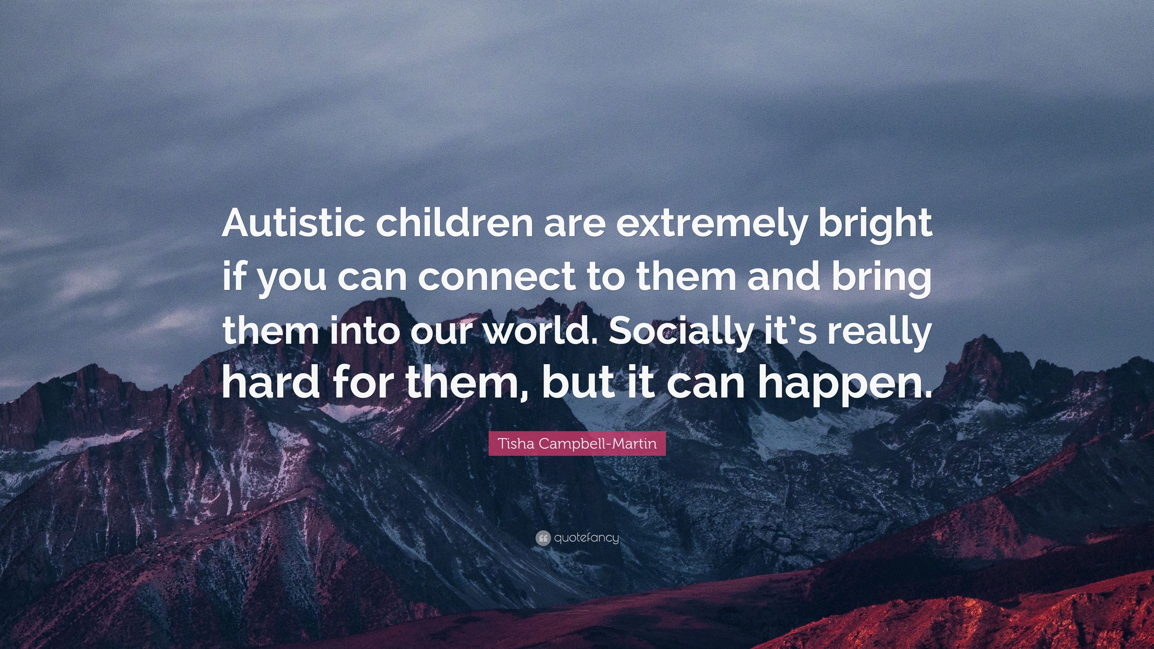 Tisha Campbell Martin Quote: “Autistic Children Are Extremely