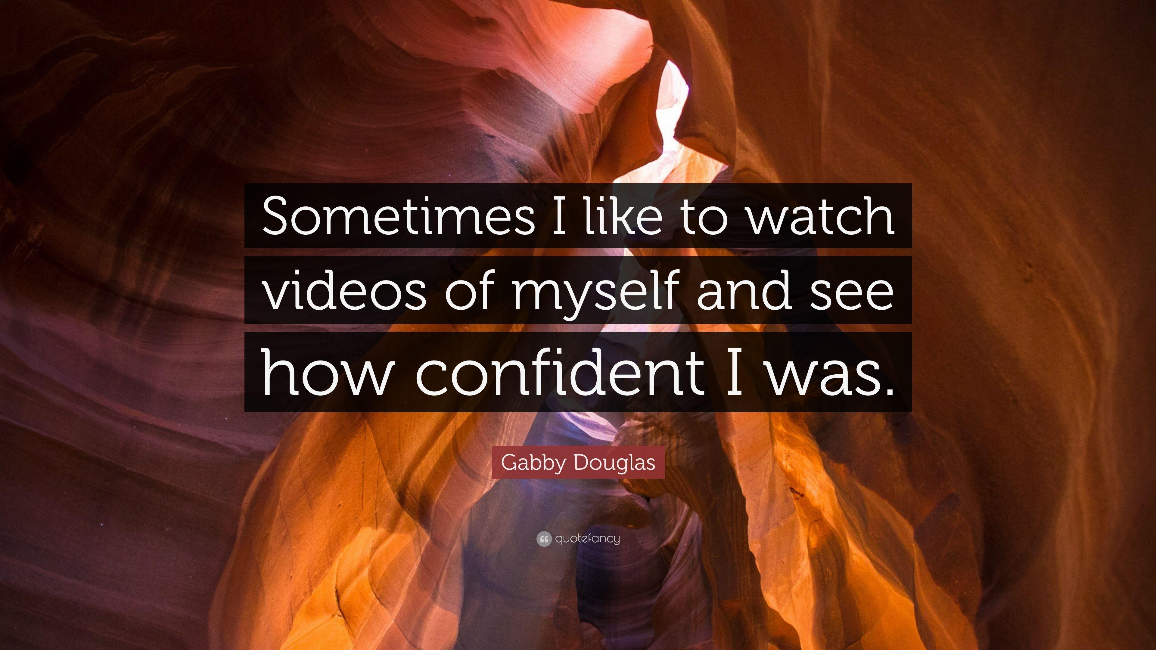 Gabby Douglas Quote: “Sometimes I like to watch videos of myself