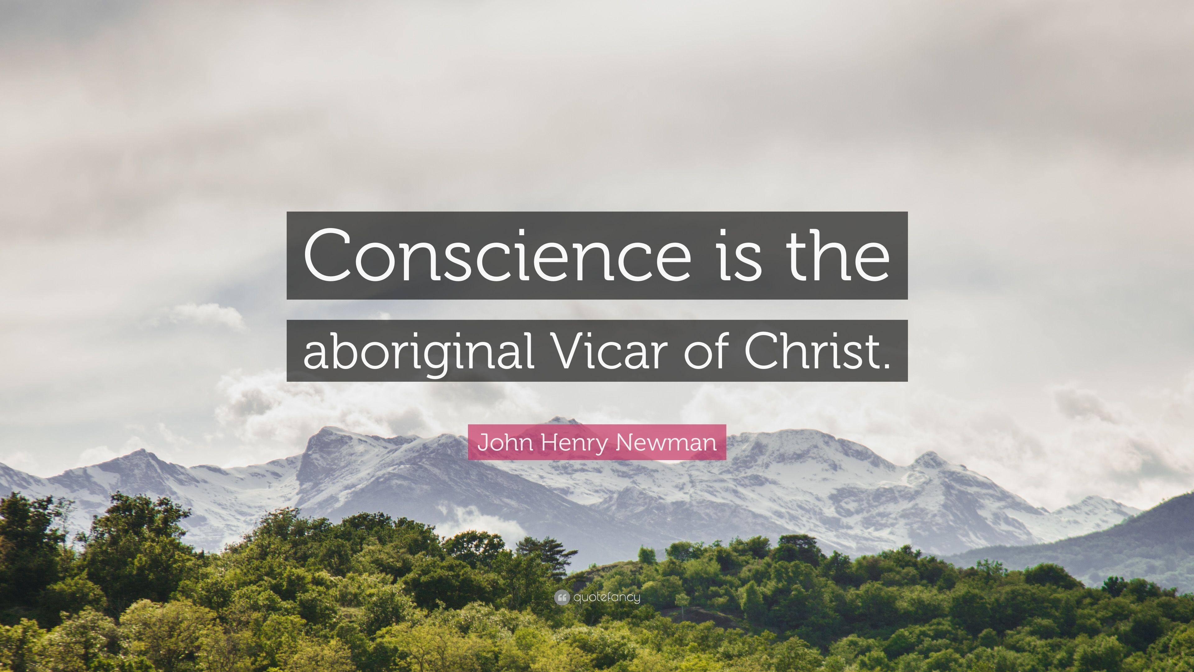John Henry Newman Quote: “Conscience is the aboriginal Vicar