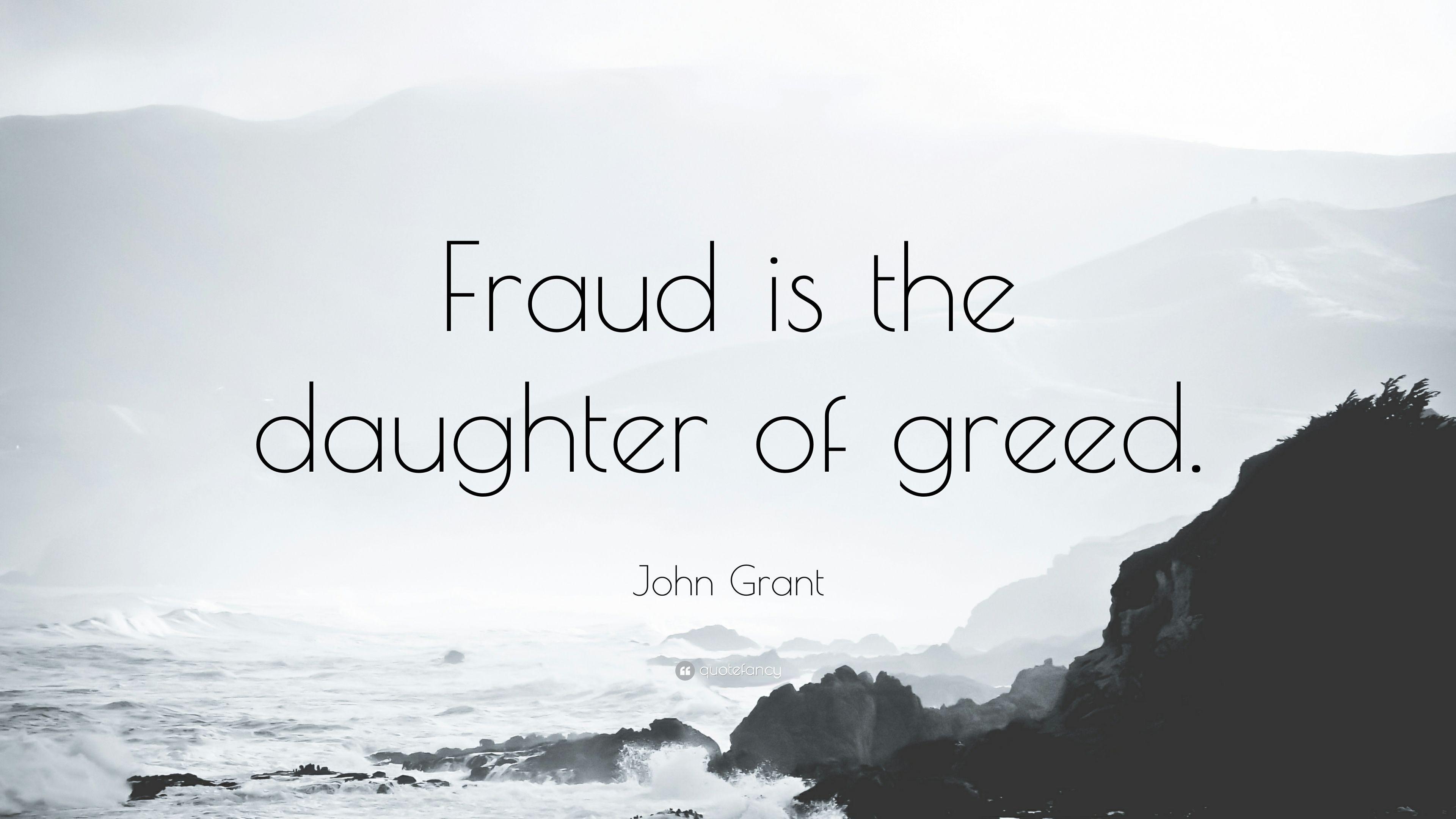 John Grant Quote: “Fraud is the daughter of greed.” 9 wallpaper