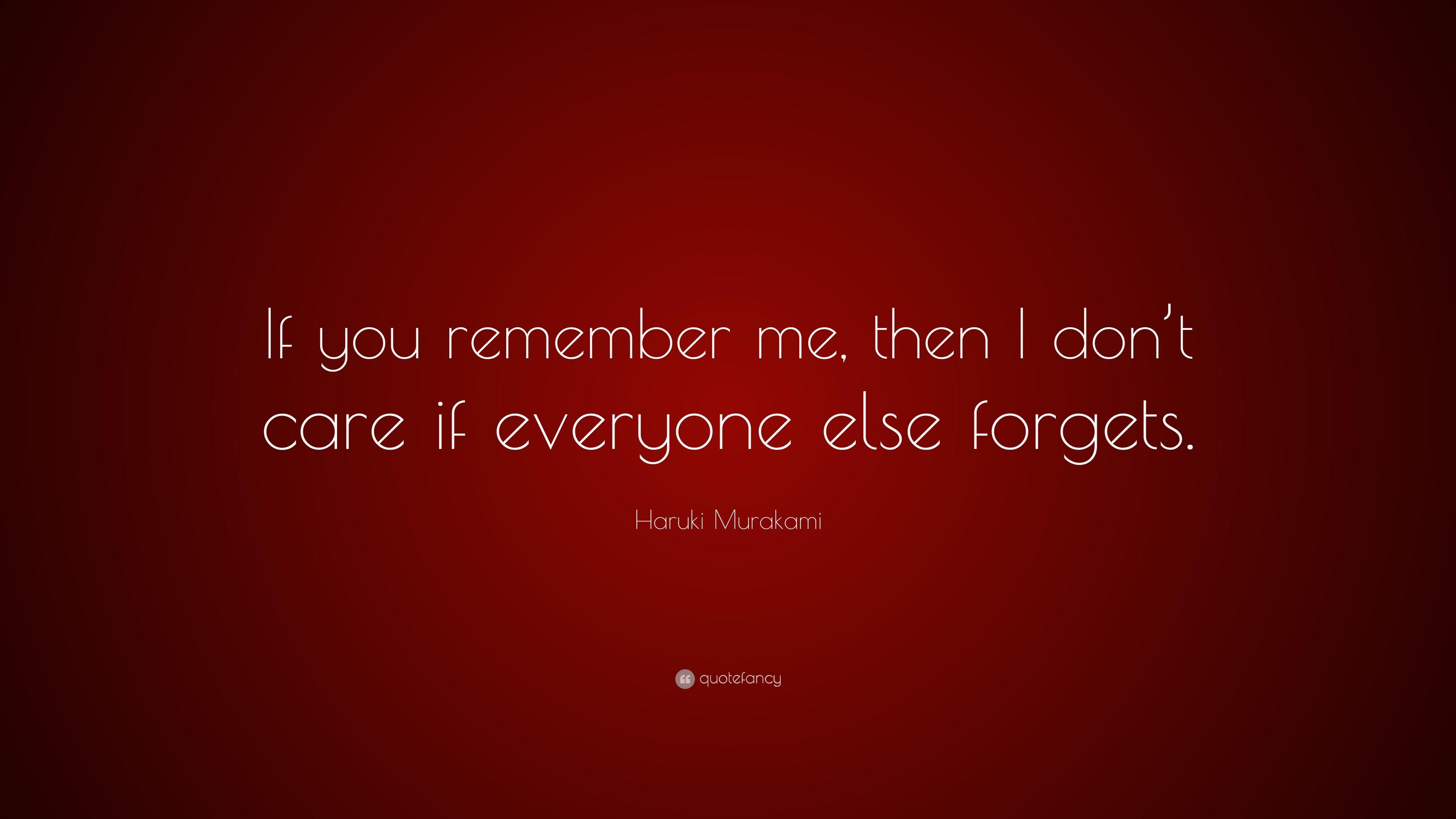Haruki Murakami Quote: “If you remember me, then I don't care if