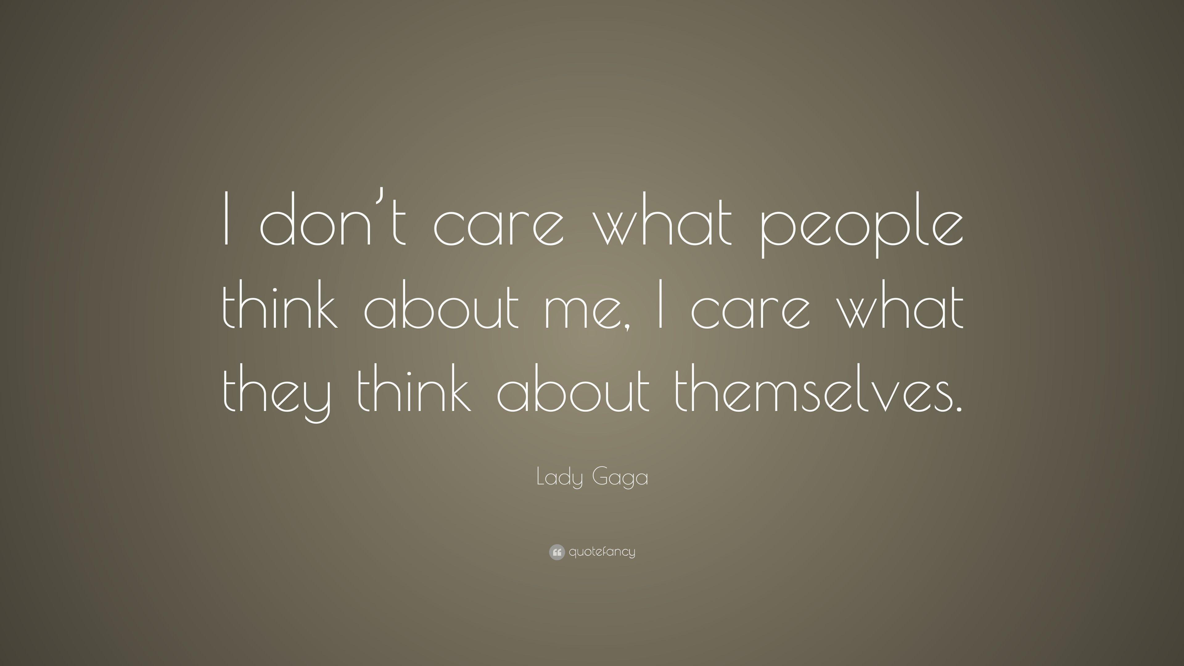 Lady Gaga Quote: "I don't care what people think about me, I care.
