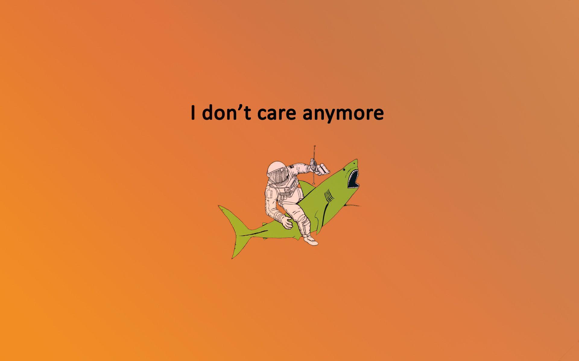 I Don't Care Wallpapers - Wallpaper Cave