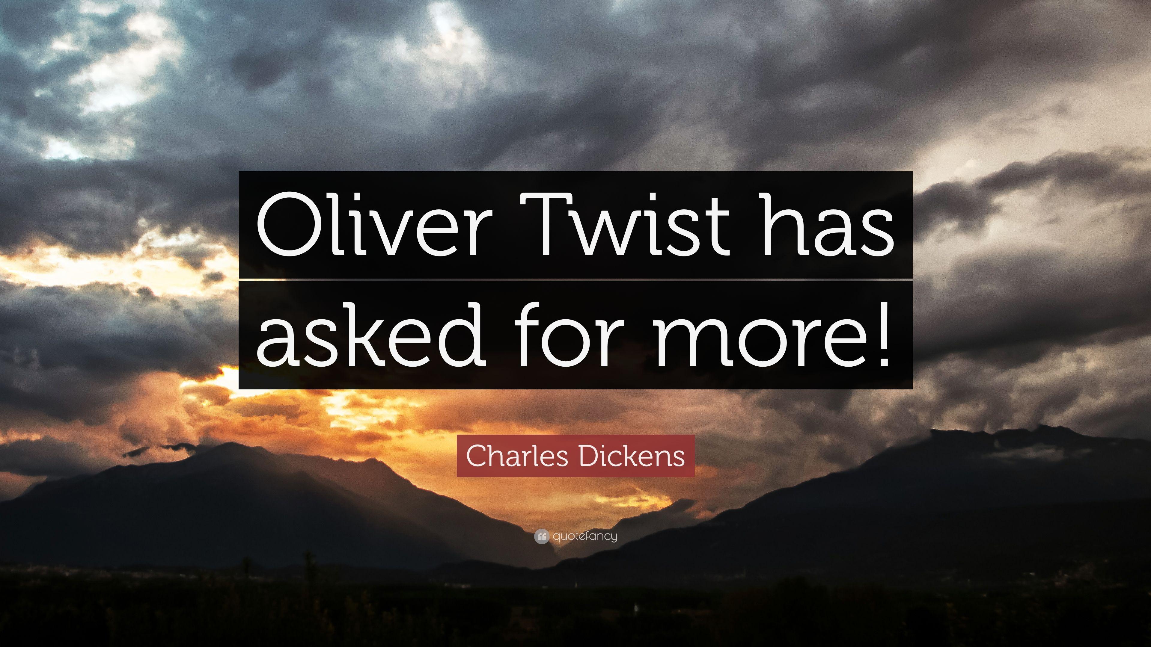 Charles Dickens Quote: “Oliver Twist has asked for more!” 7