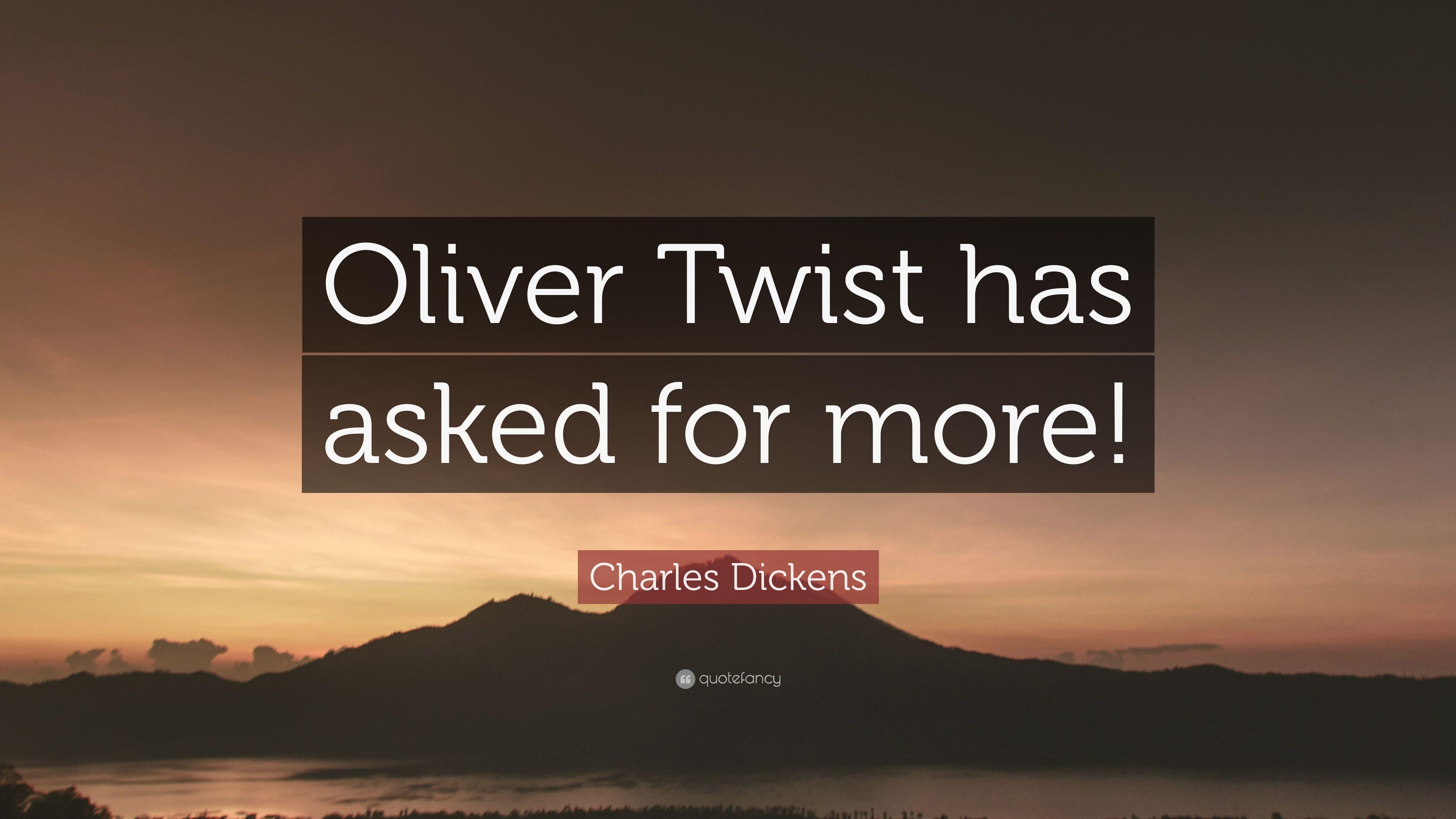 Charles Dickens Quote: “Oliver Twist has asked for more!” 7