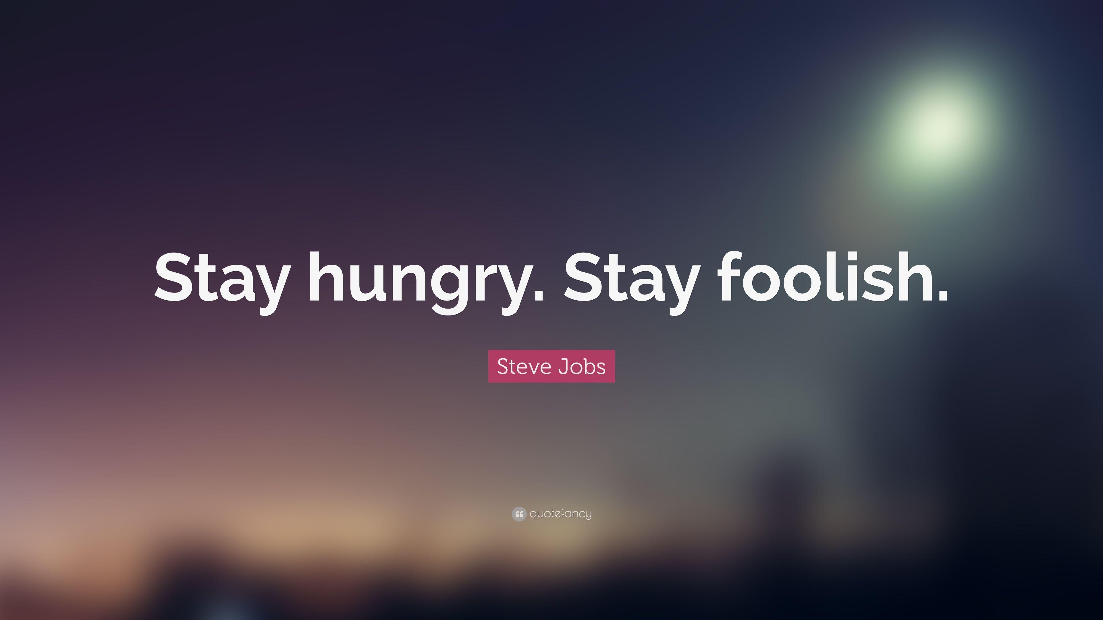 Steve Jobs Quote: “Stay hungry. Stay foolish.” 41 wallpaper