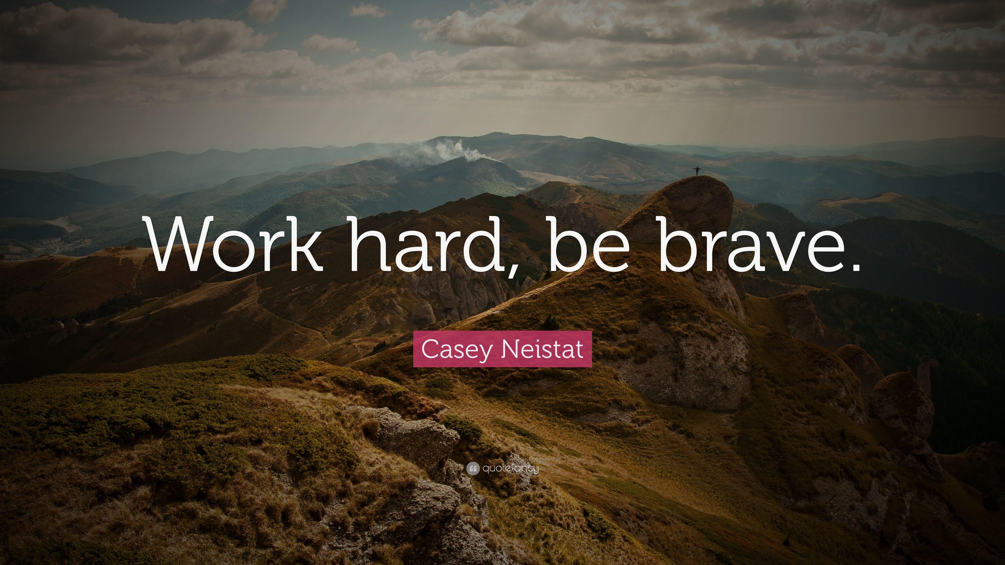 Casey Neistat Quote: “Work hard, be brave.” 24 wallpaper