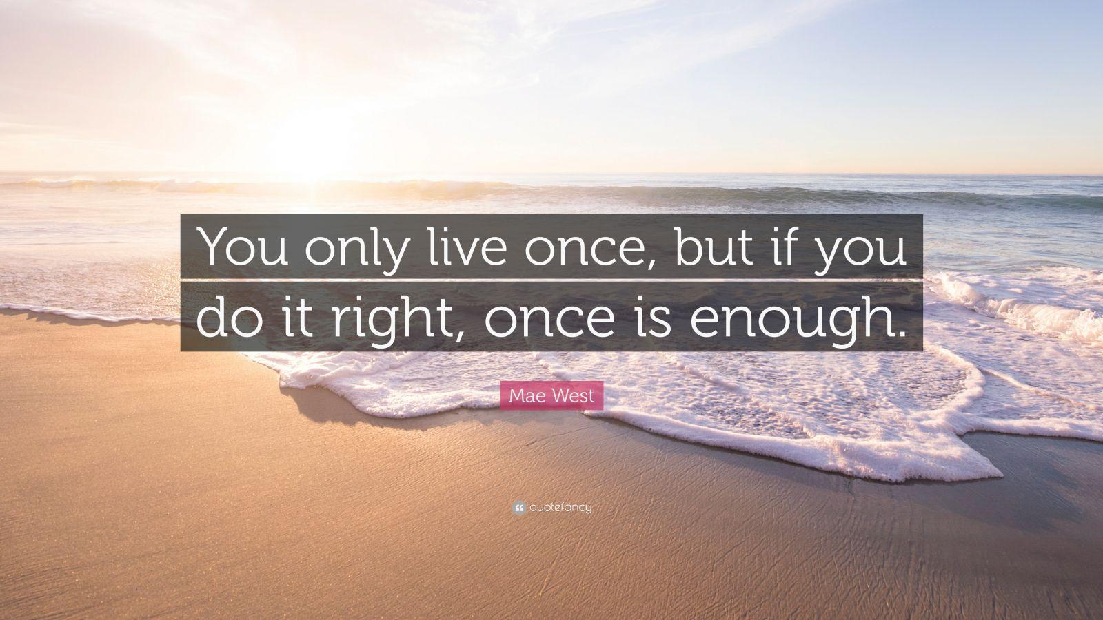 Mae West Quote: “You only live once, but if you do it right, once is enough.” (31 wallpaper)