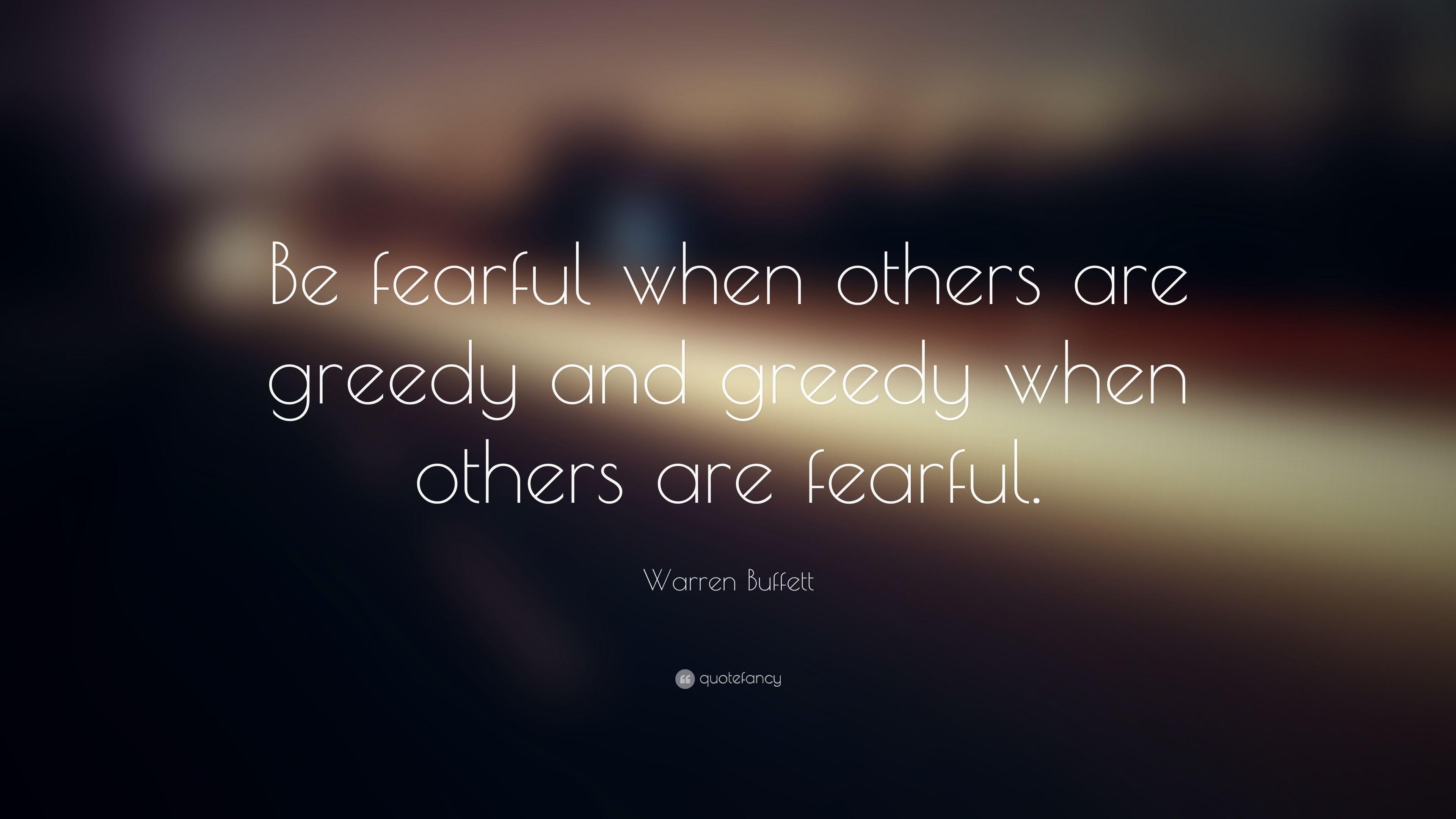 Warren Buffett Quote: “Be fearful when others are greedy