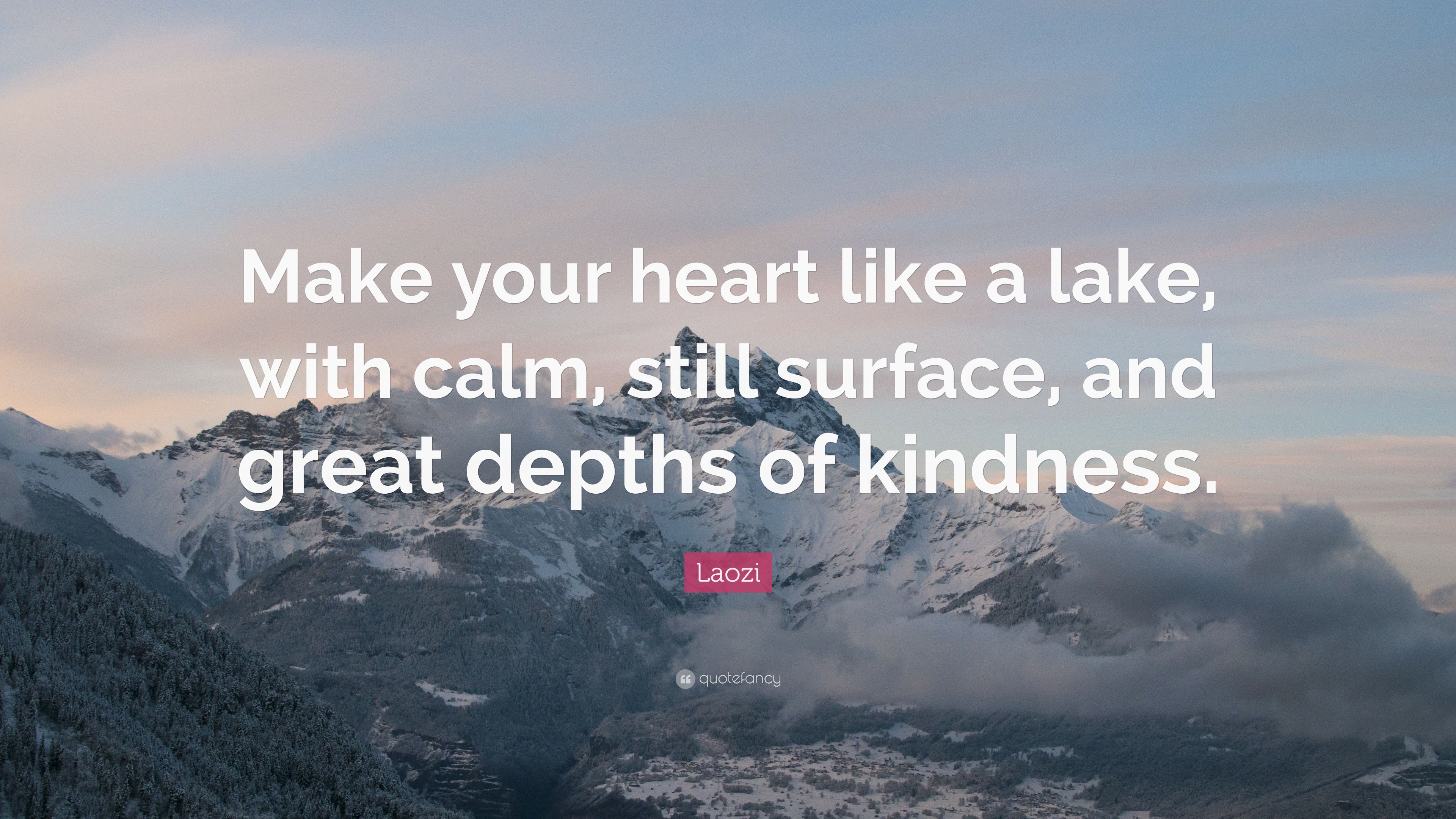 Laozi Quote: “Make your heart like a lake, with calm, still