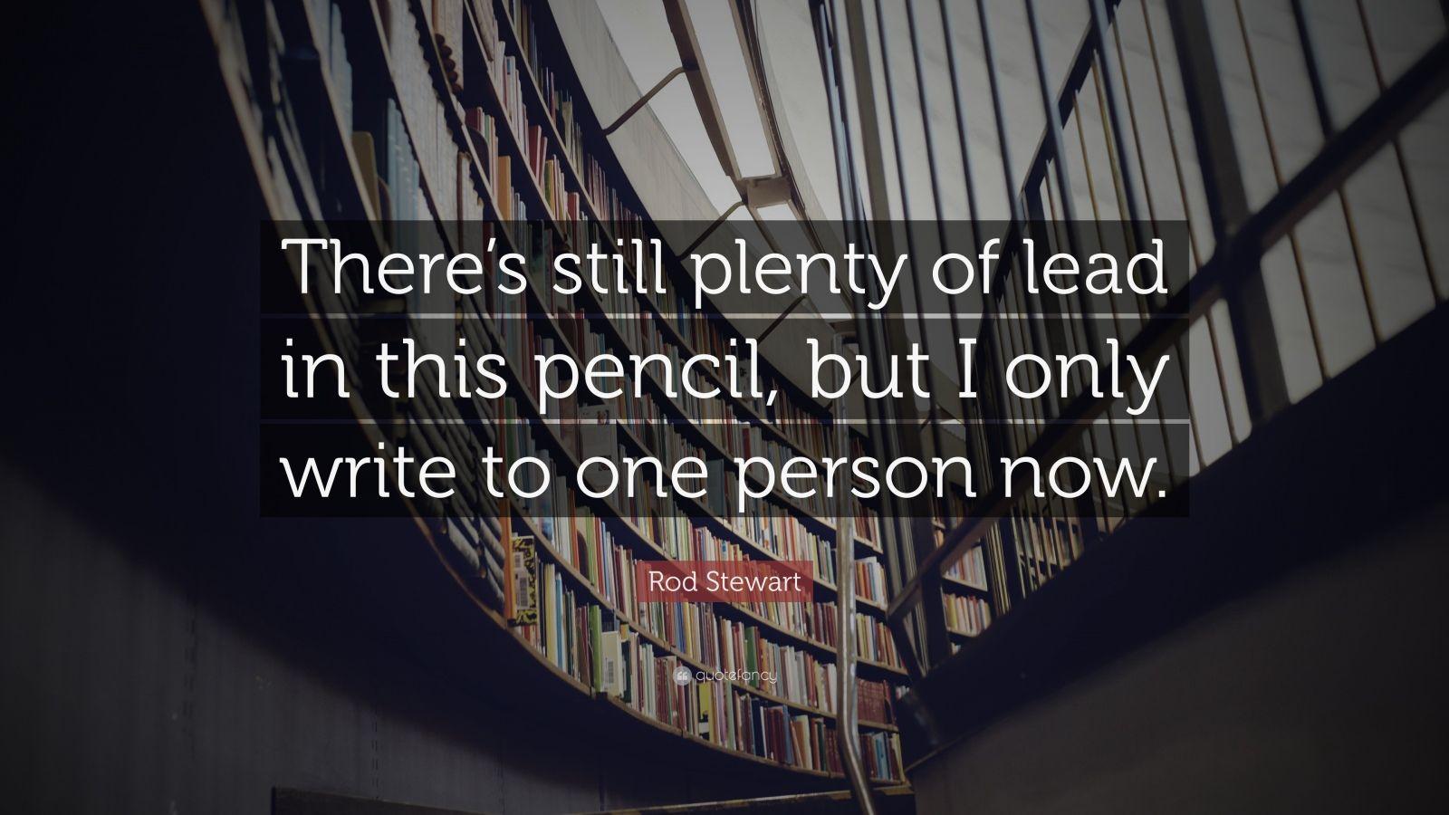 Rod Stewart Quote: “There's still plenty of lead in this pencil