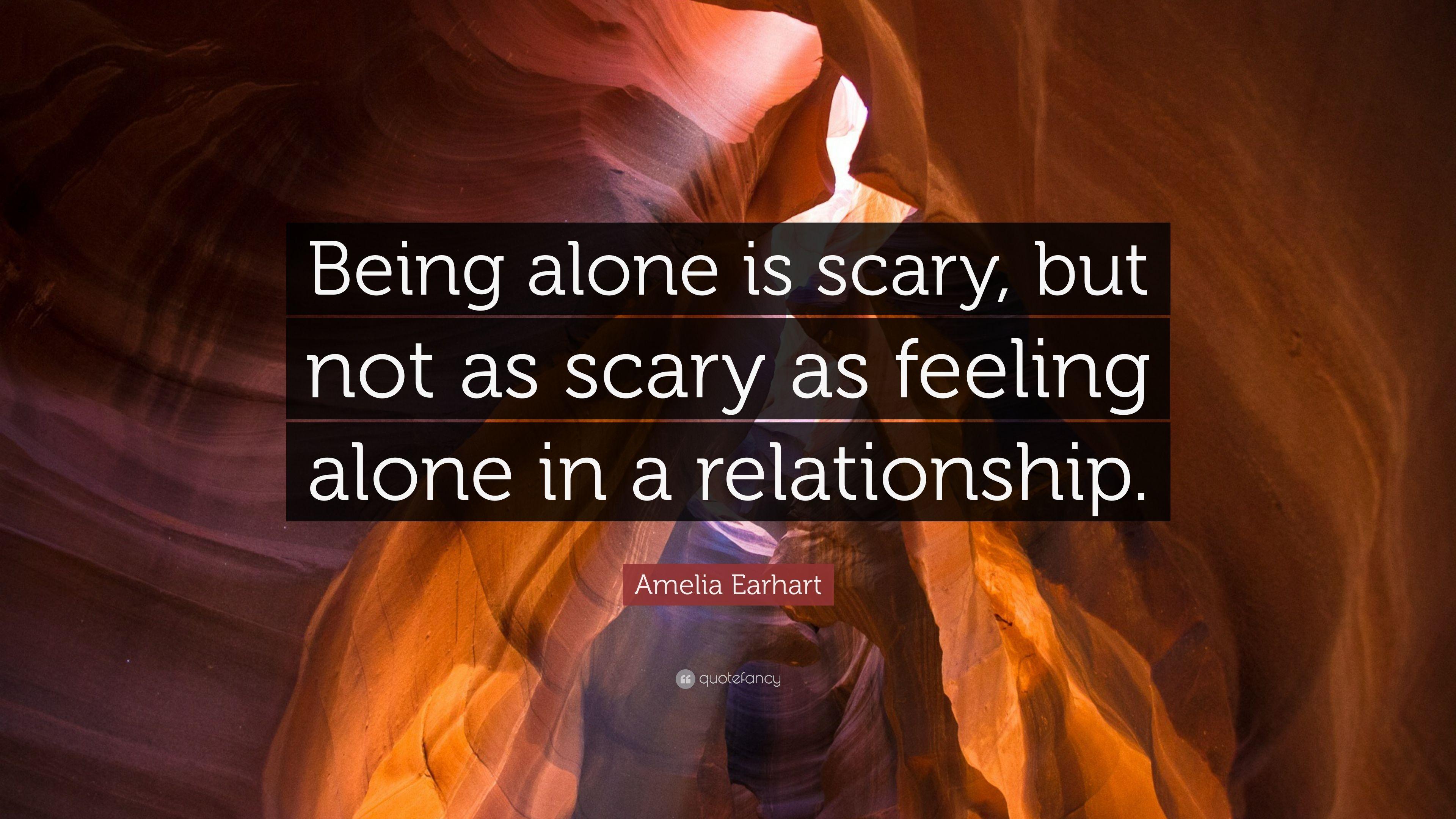 Amelia Earhart Quote: “Being alone is scary, but not as scary as