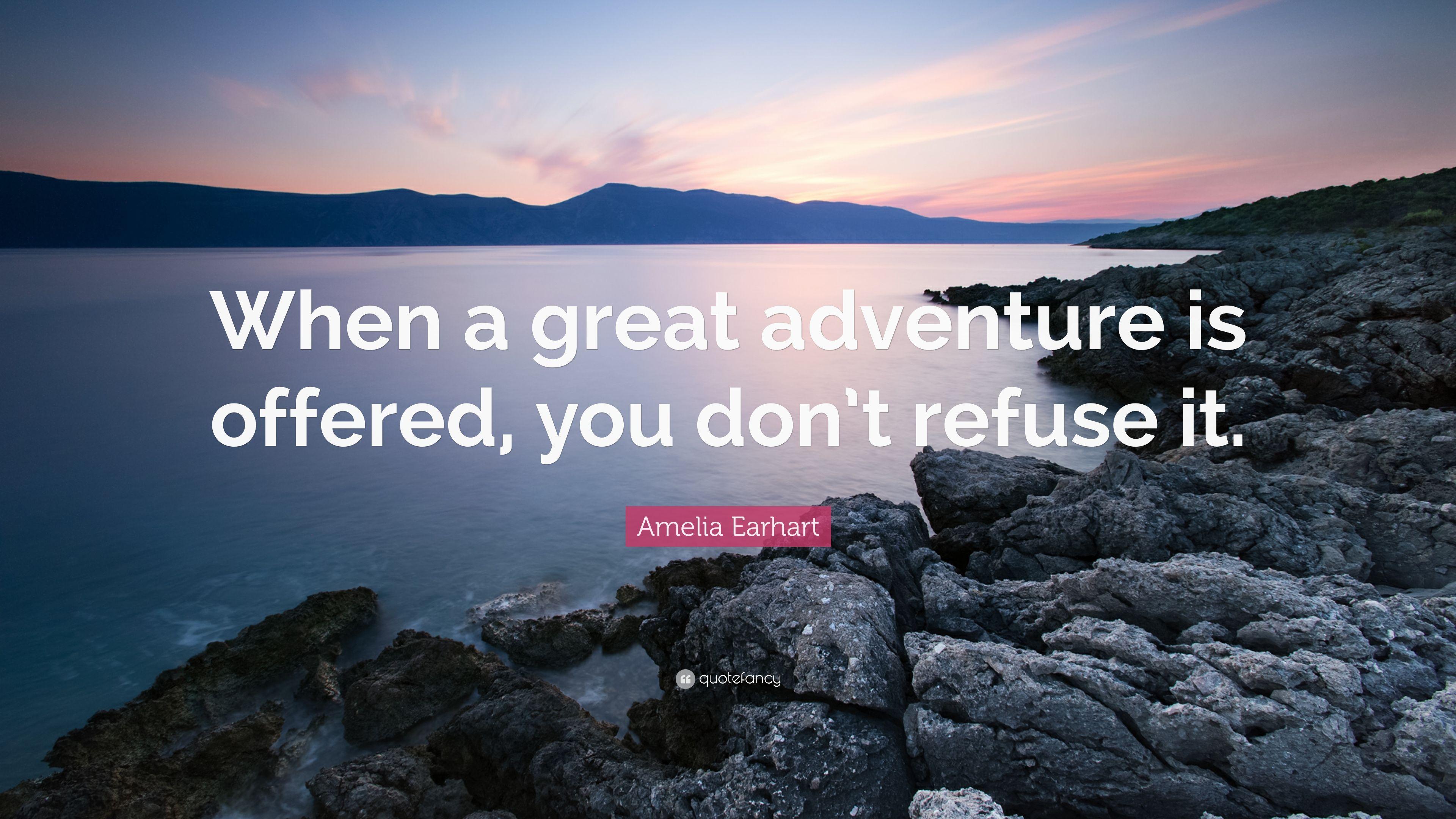 Amelia Earhart Quote: “When a great adventure is offered, you don
