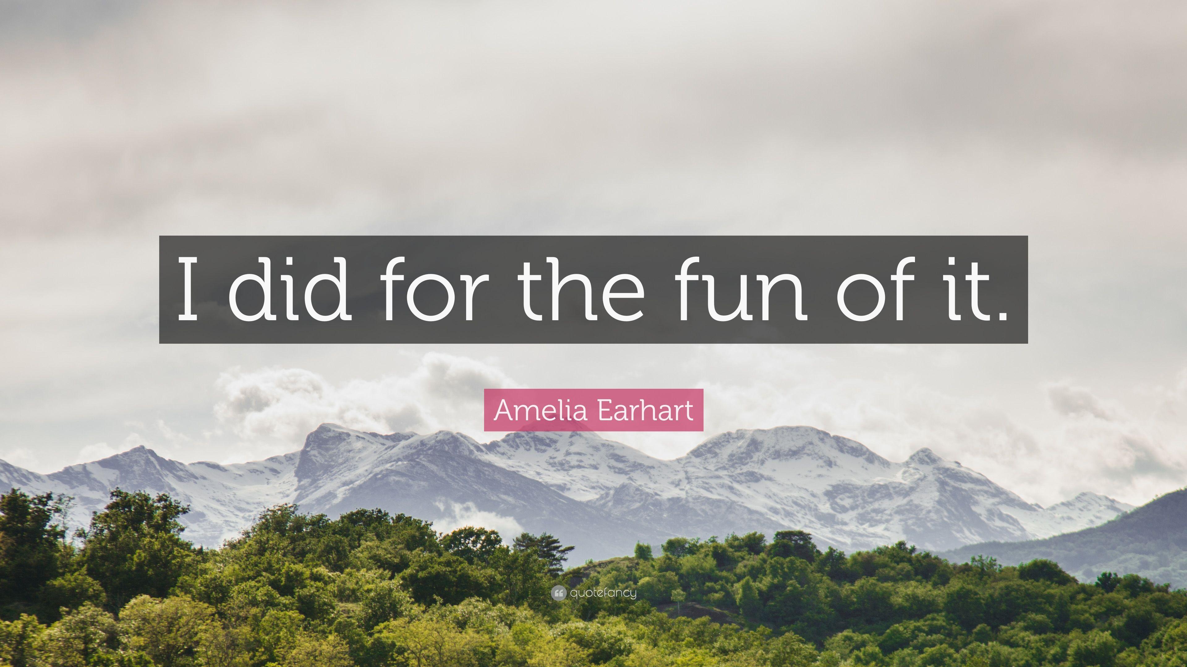 Amelia Earhart Quote: “I did for the fun of it.” 12 wallpaper