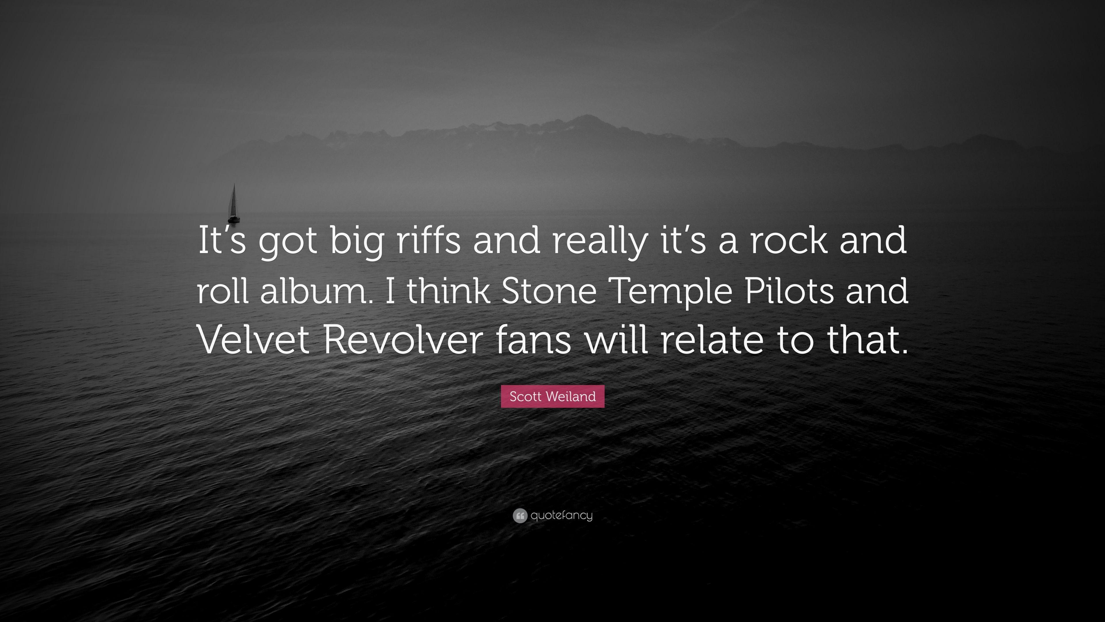 Scott Weiland Quote: “It's got big riffs and really it's a rock