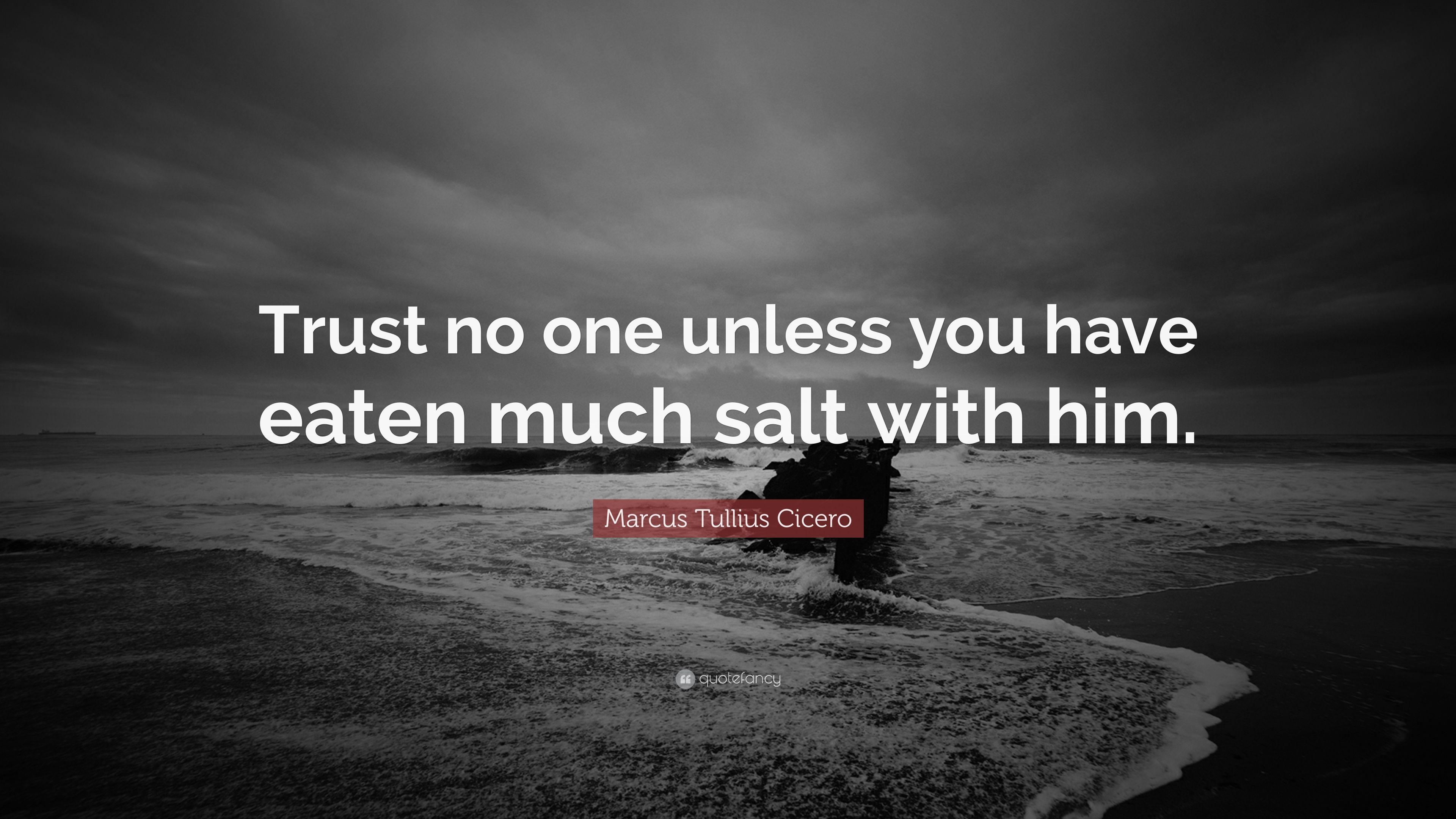 Marcus Tullius Cicero Quote: “Trust no one unless you have eaten