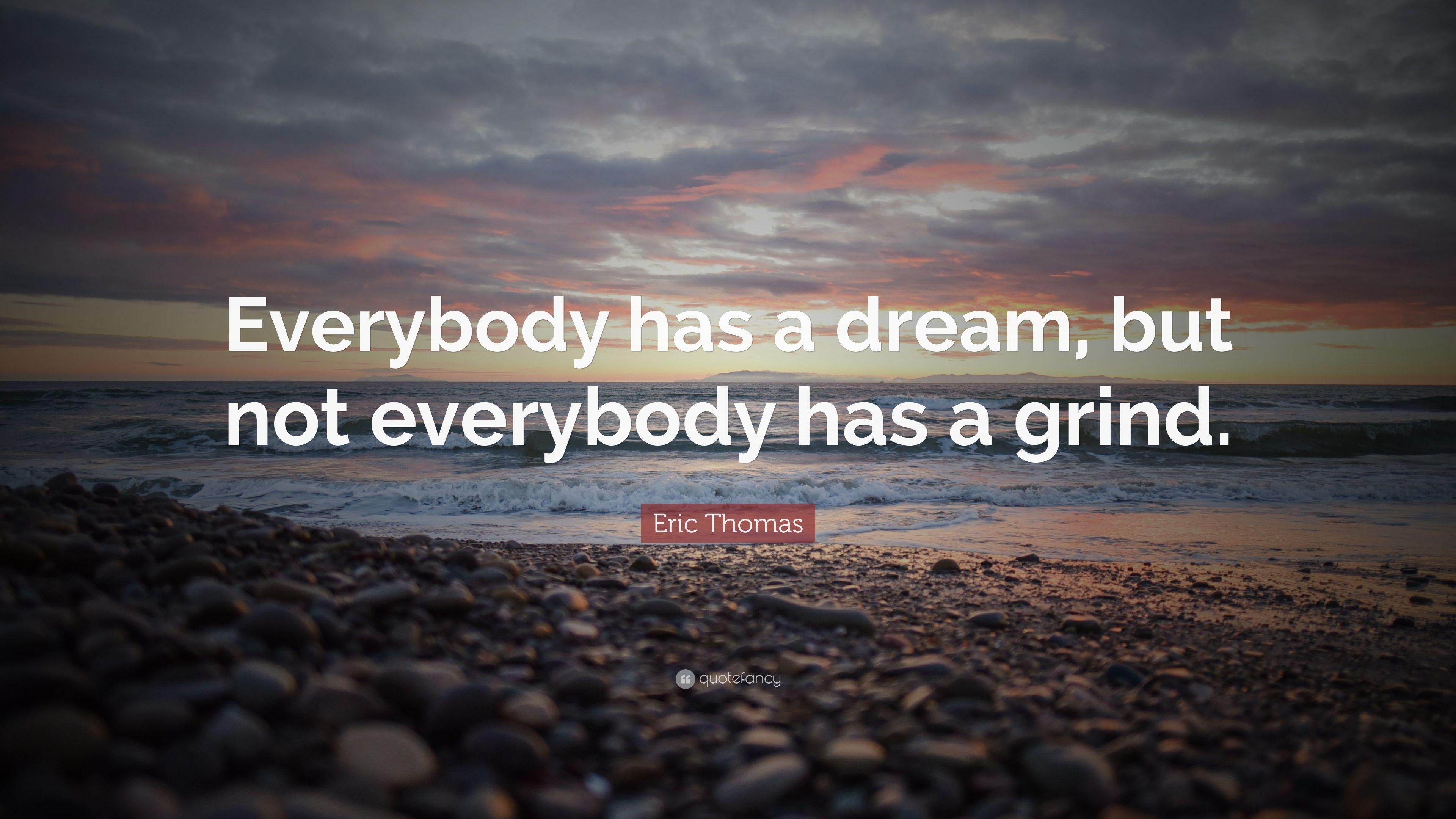 Eric Thomas Quote: “Everybody has a dream, but not everybody has a