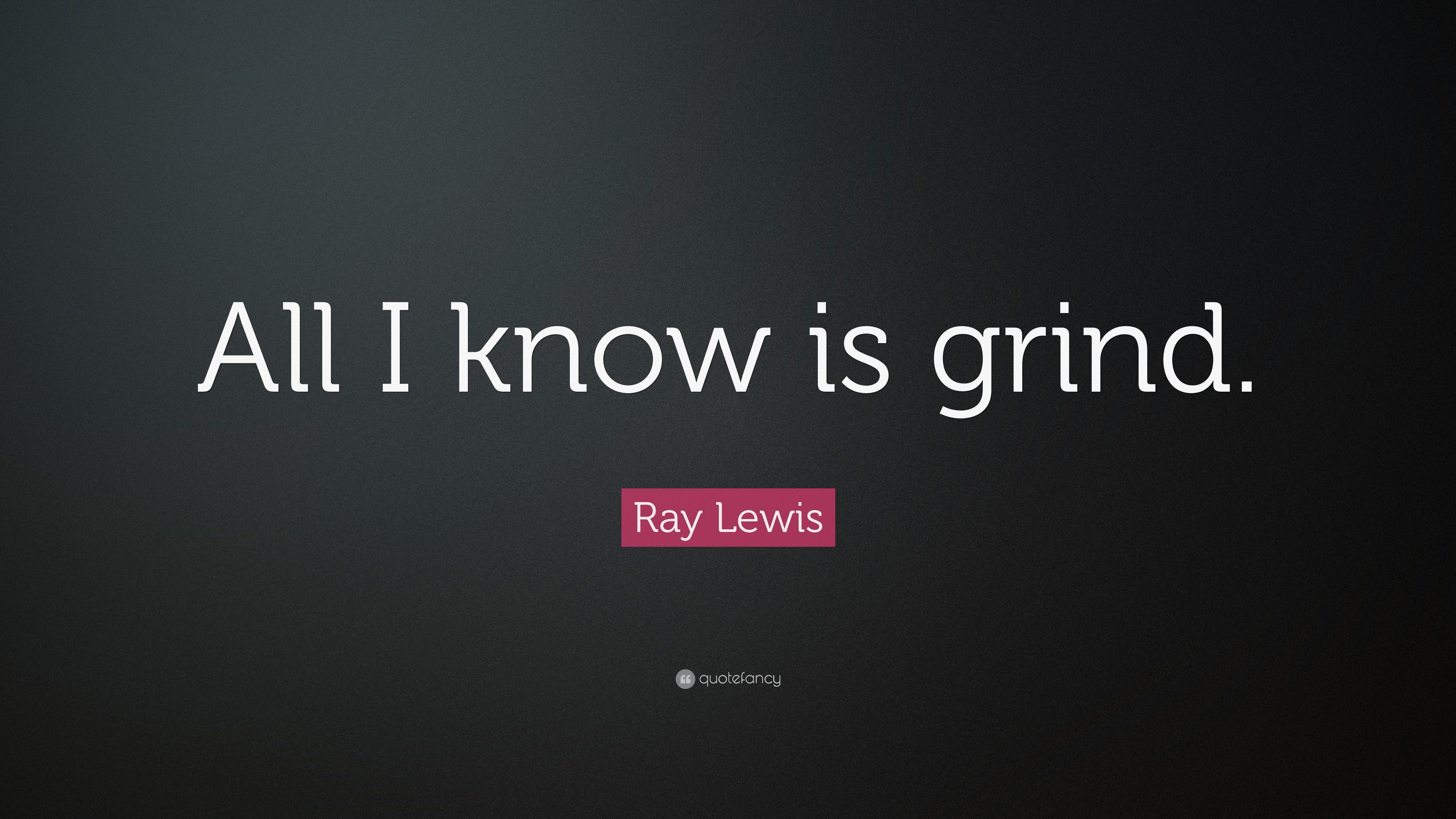 Ray Lewis Quote: “All I know is grind.” (14 wallpaper)