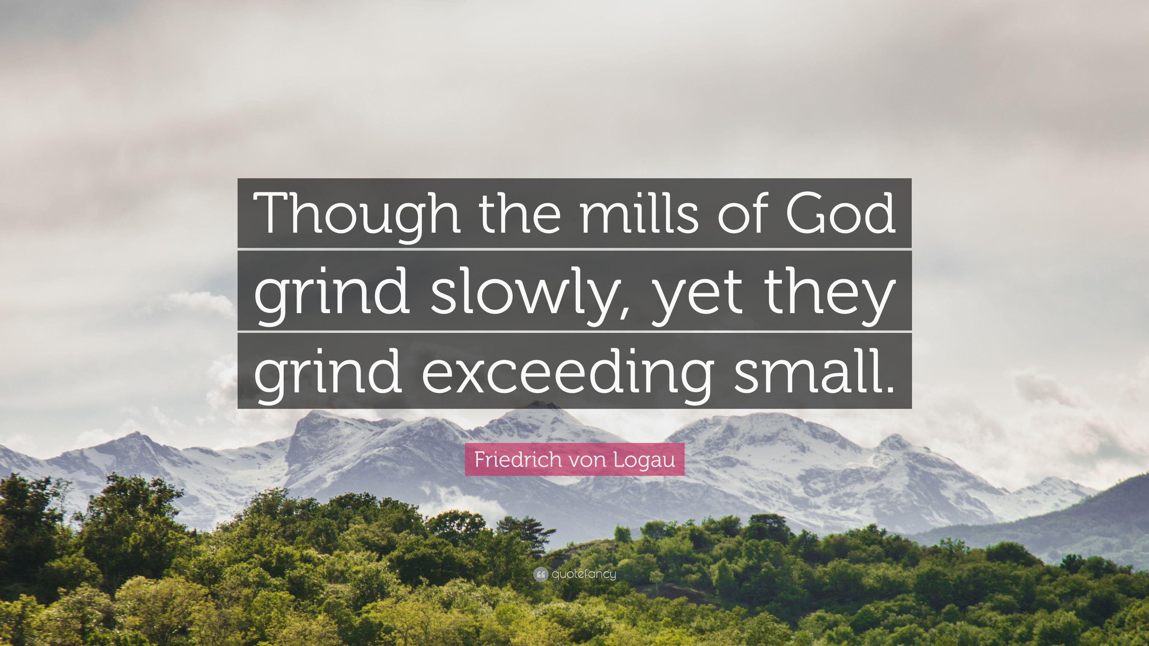 Friedrich von Logau Quote: “Though the mills of God grind slowly