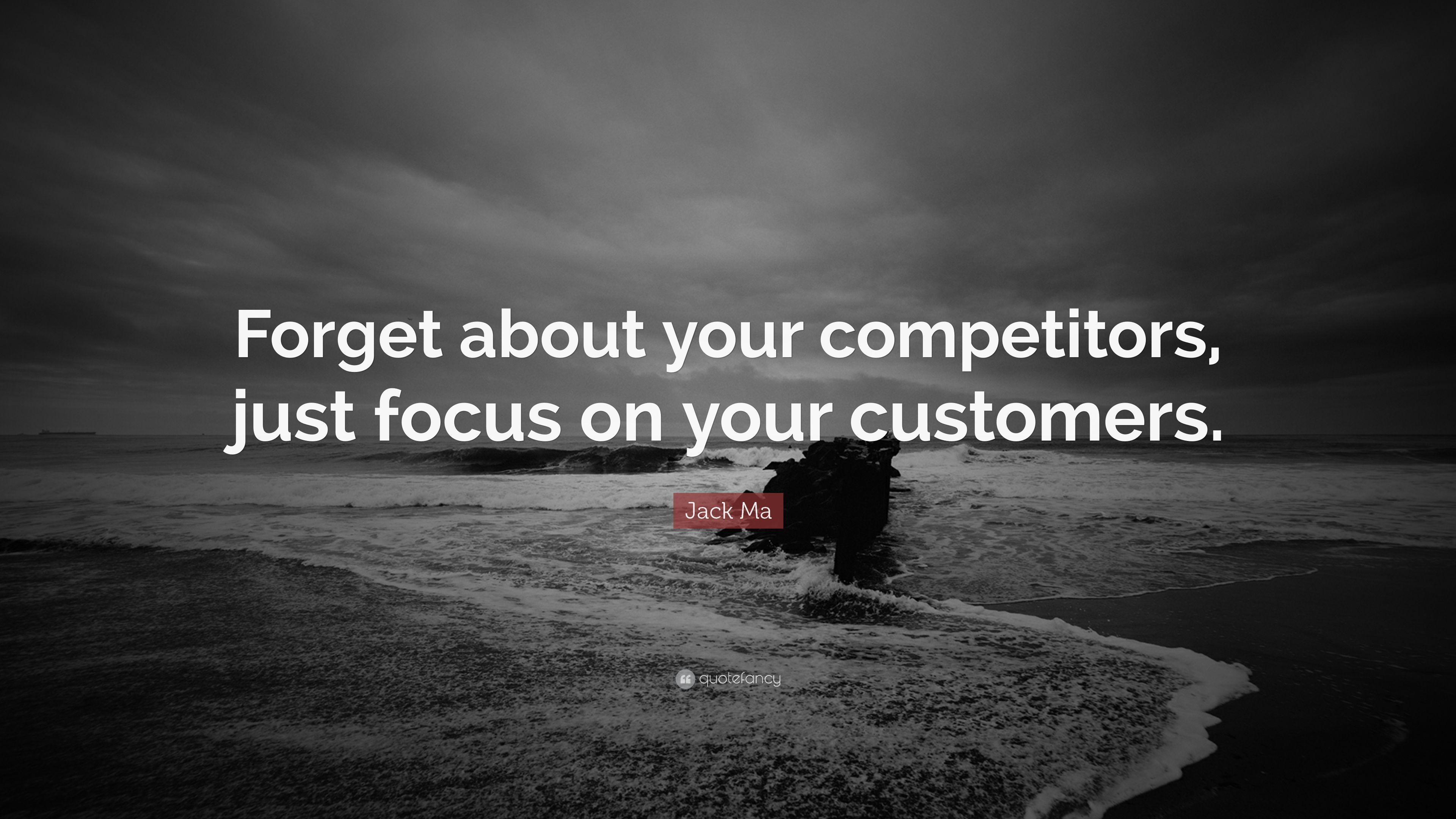 Jack Ma Quote: “Forget about your competitors, just focus on your