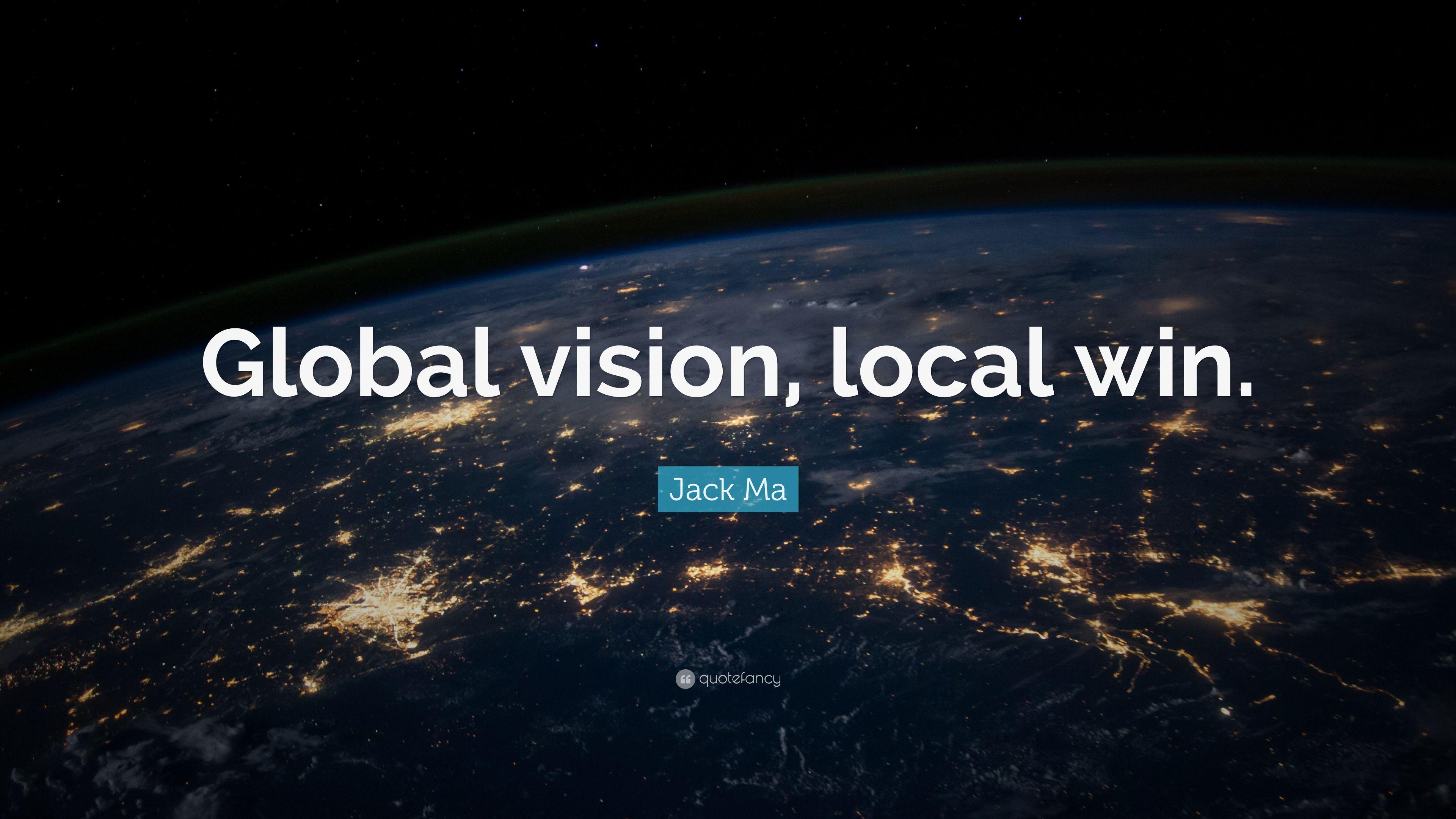 Jack Ma Quote: “Global vision, local win.” 13 wallpaper