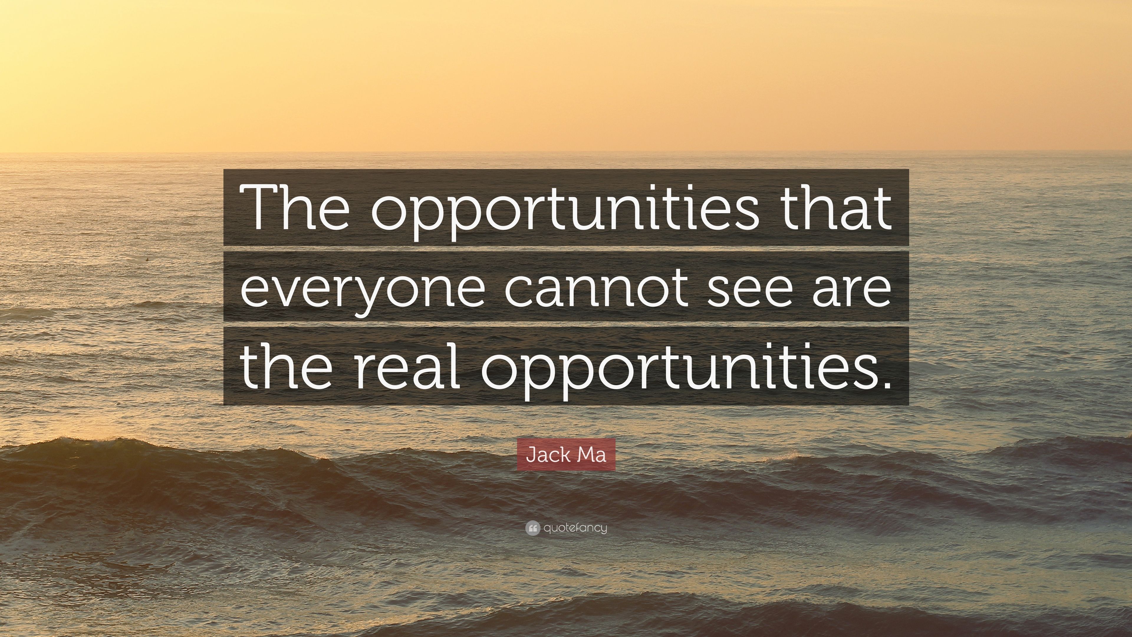 Jack Ma Quote: “The opportunities that everyone cannot see are