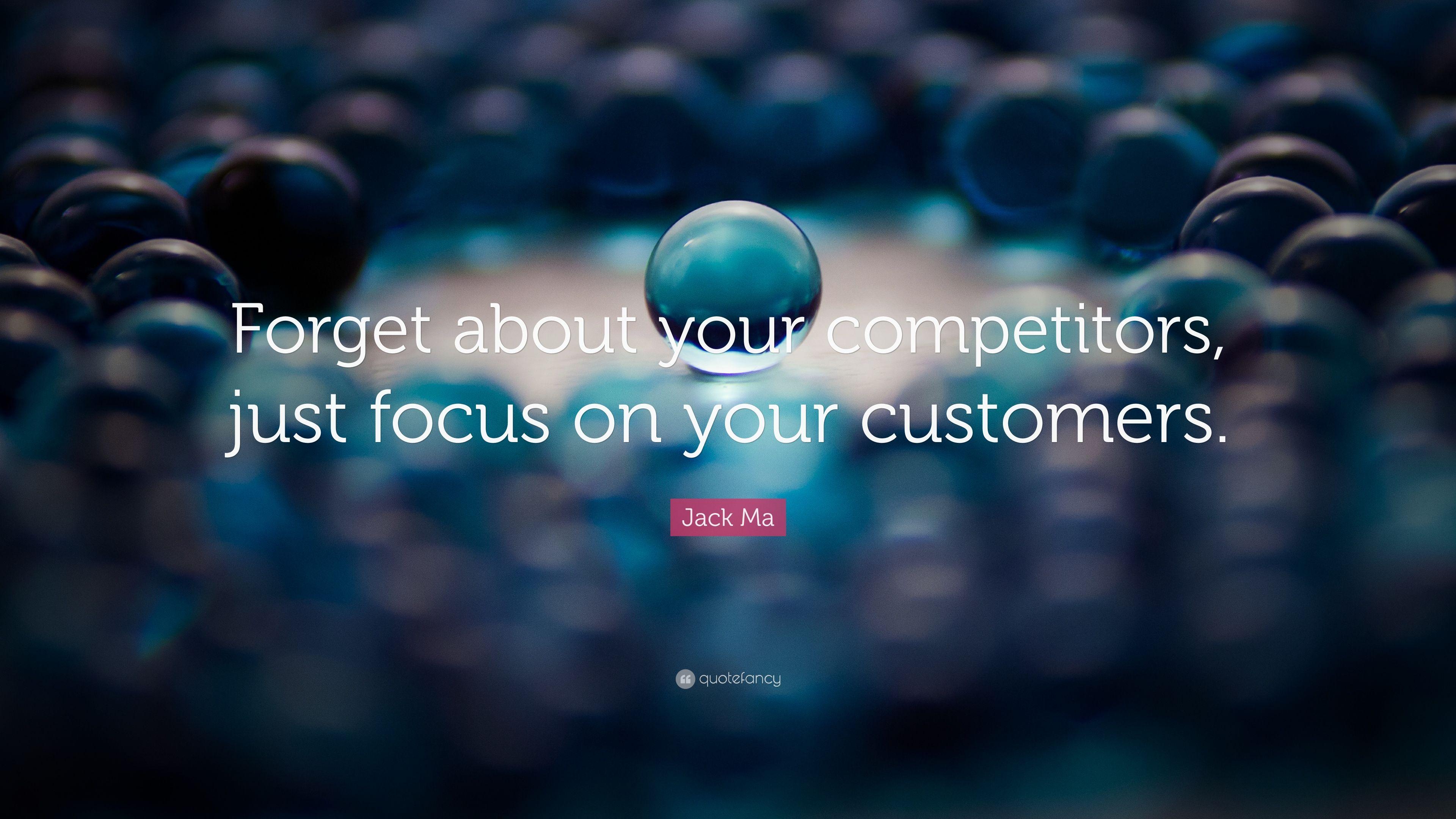 Jack Ma Quote: “Forget about your competitors, just focus on your