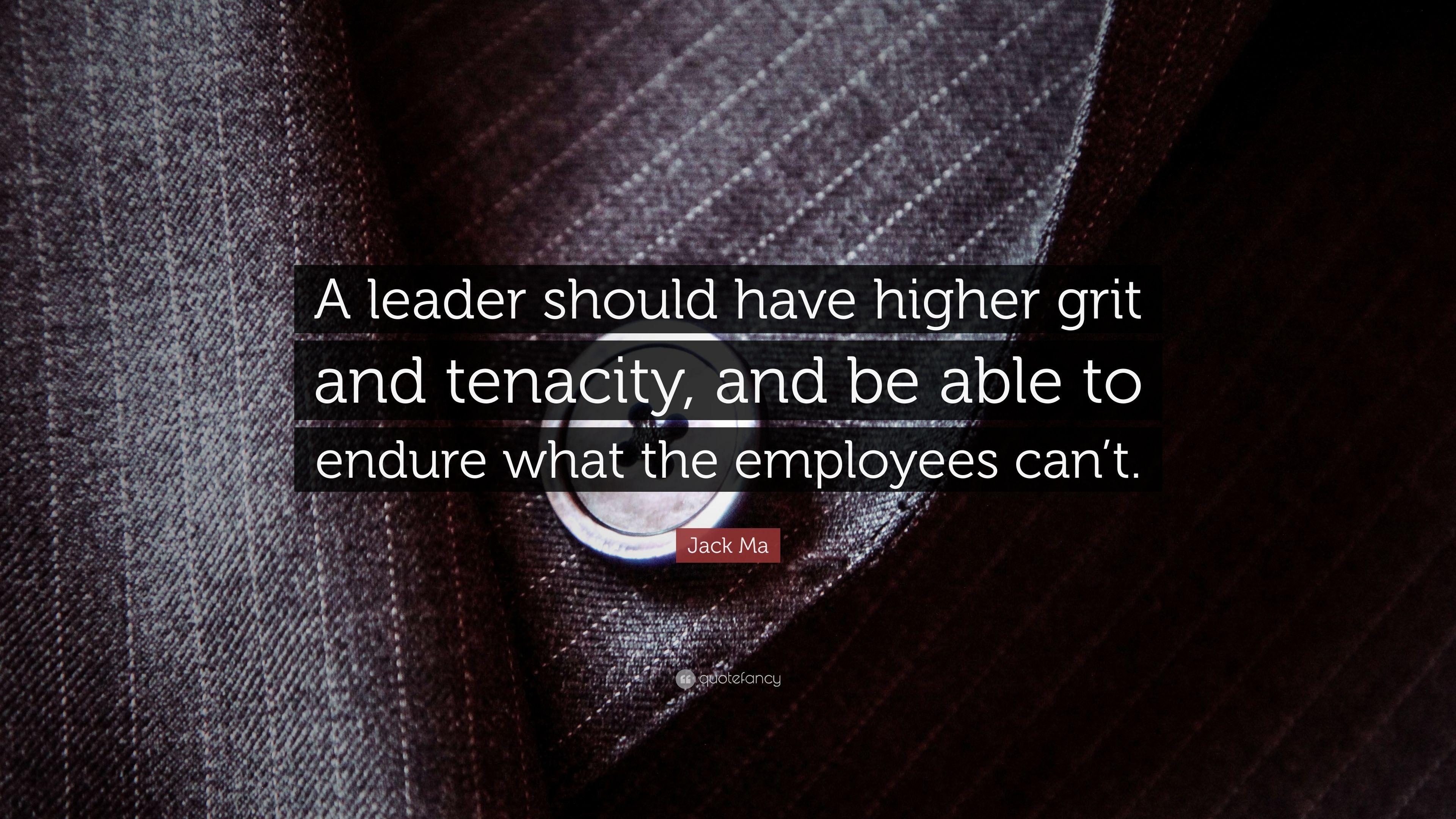 Jack Ma Quote: “A leader should have higher grit and tenacity