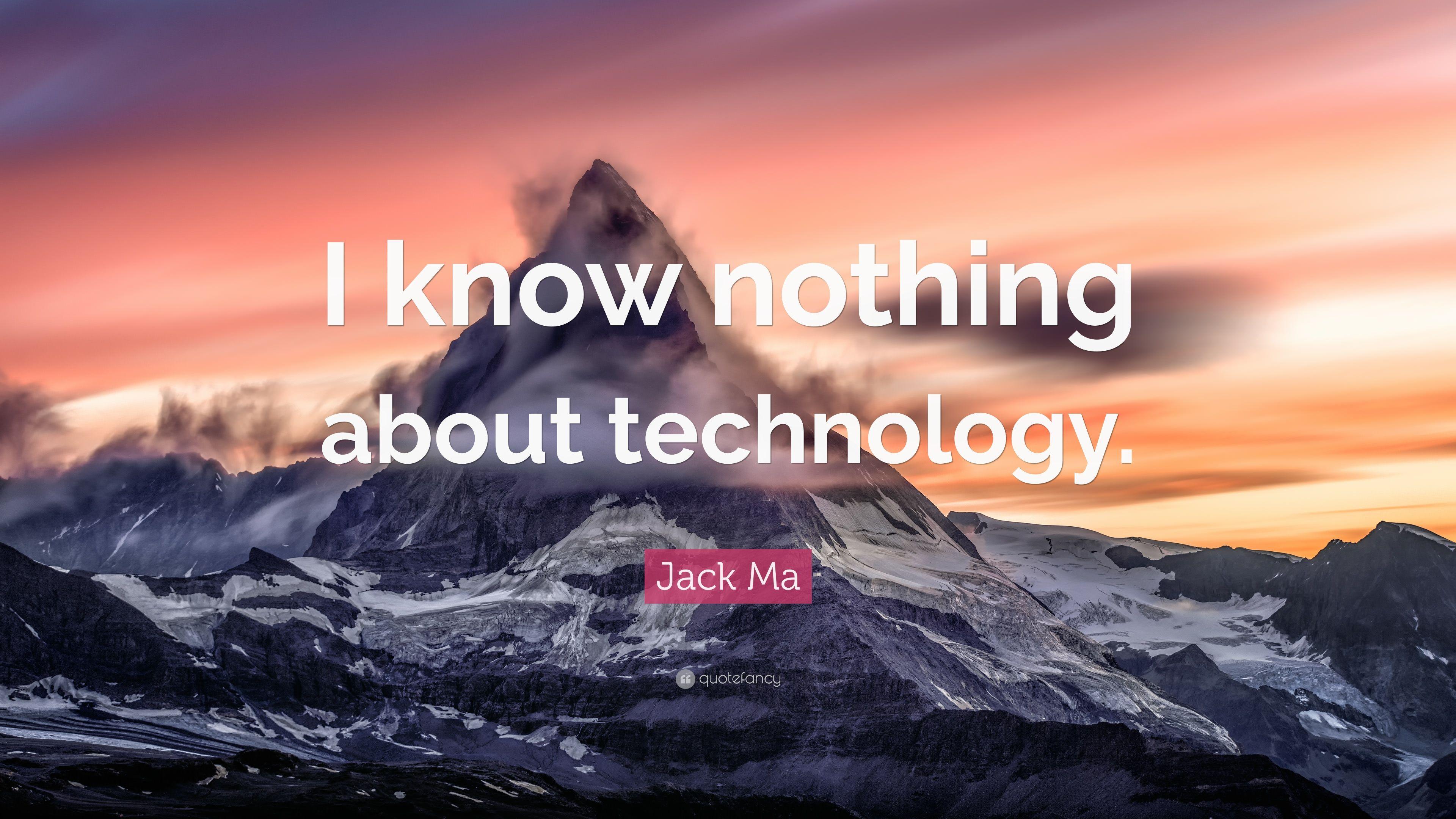 Jack Ma Quote: “I know nothing about technology.” 10 wallpaper