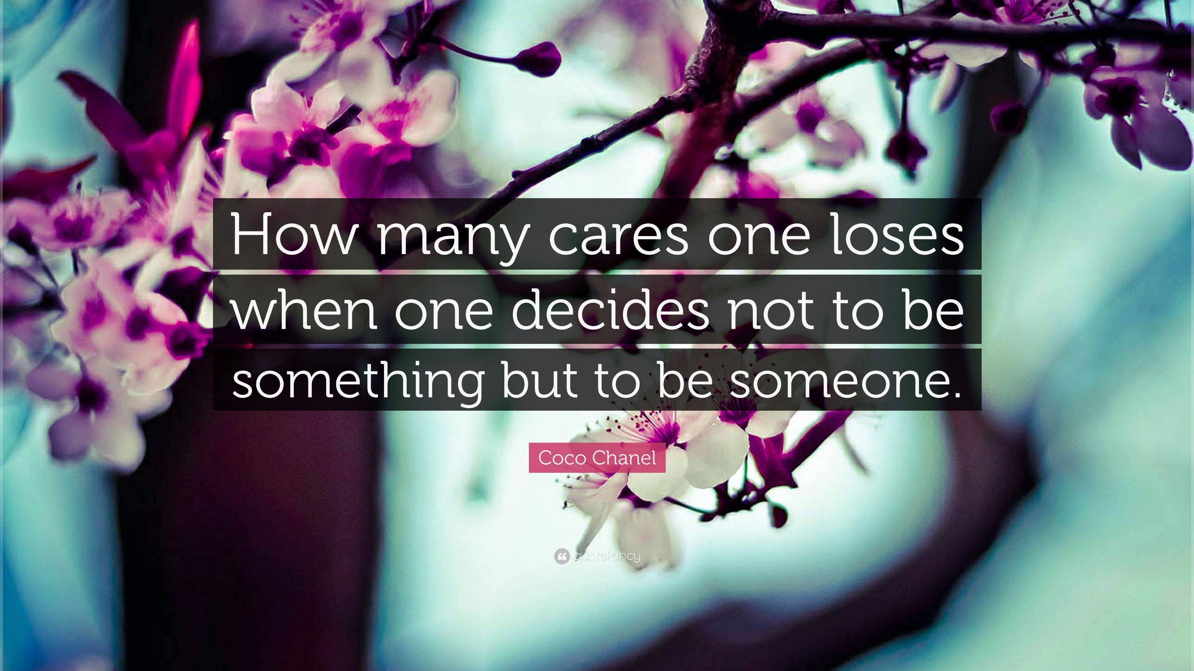 Coco Chanel Quote: "How many cares one loses when one decides not 