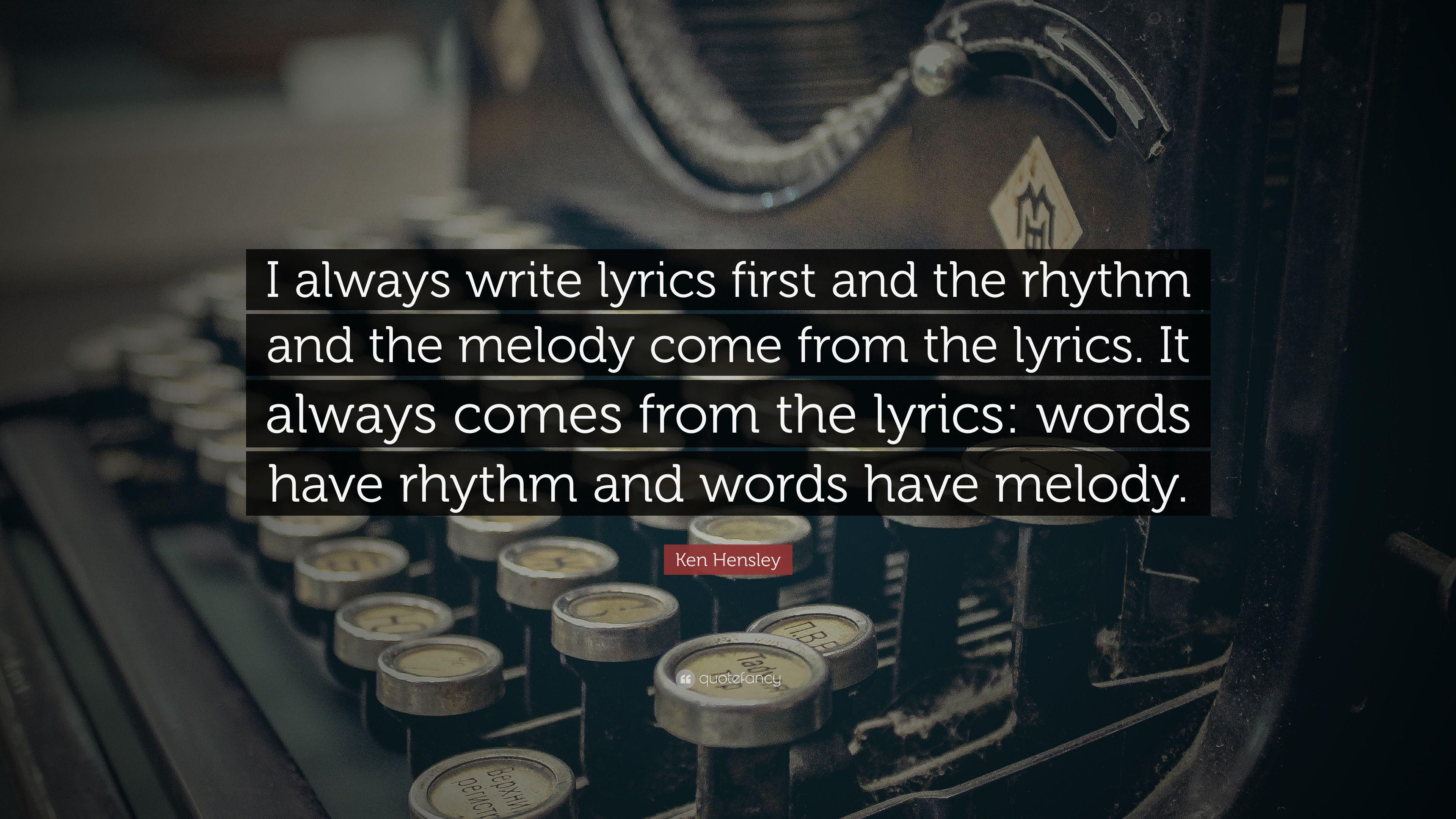 Ken Hensley Quote: “I always write lyrics first and the rhythm