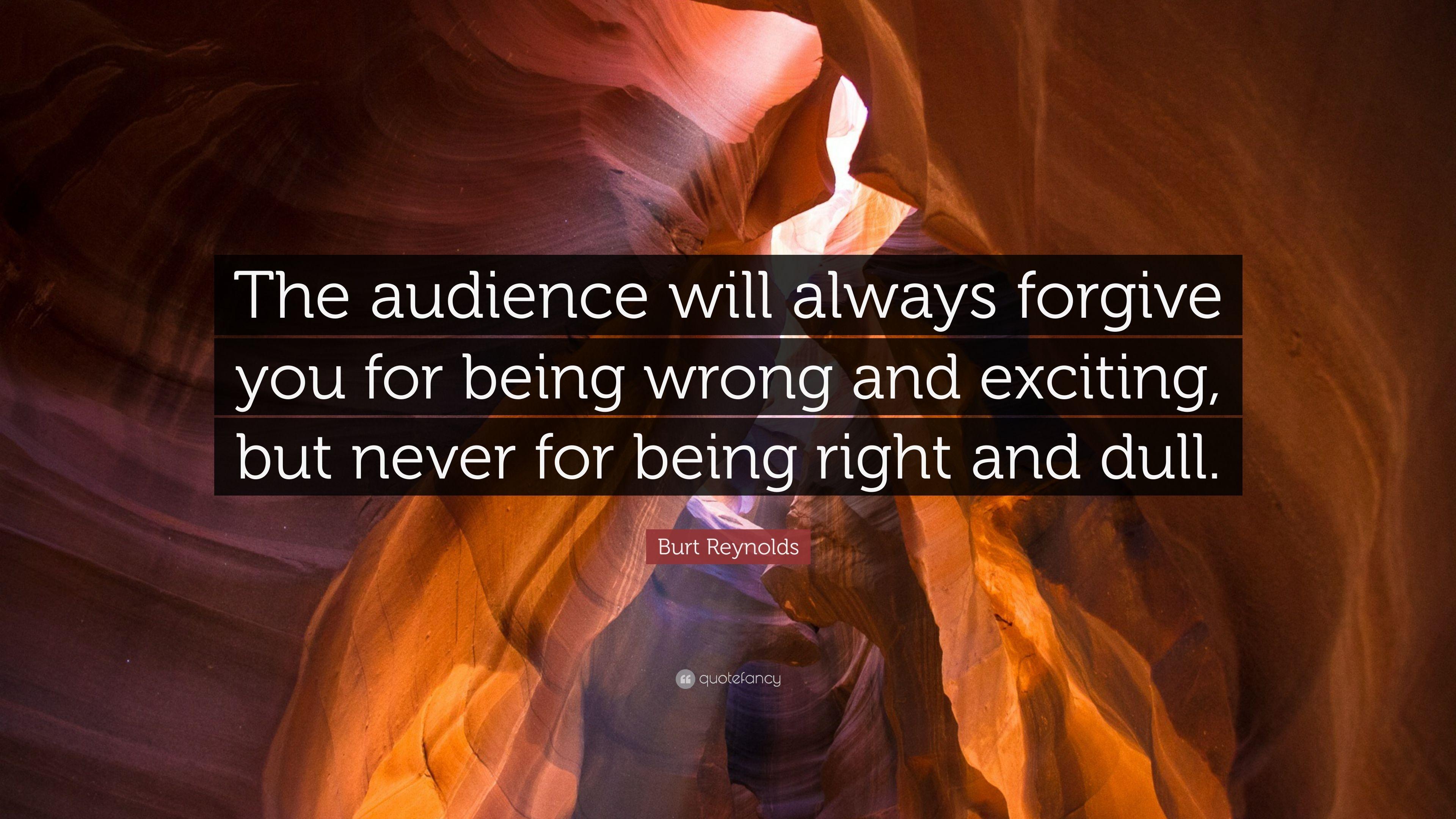 Burt Reynolds Quote: “The audience will always forgive you